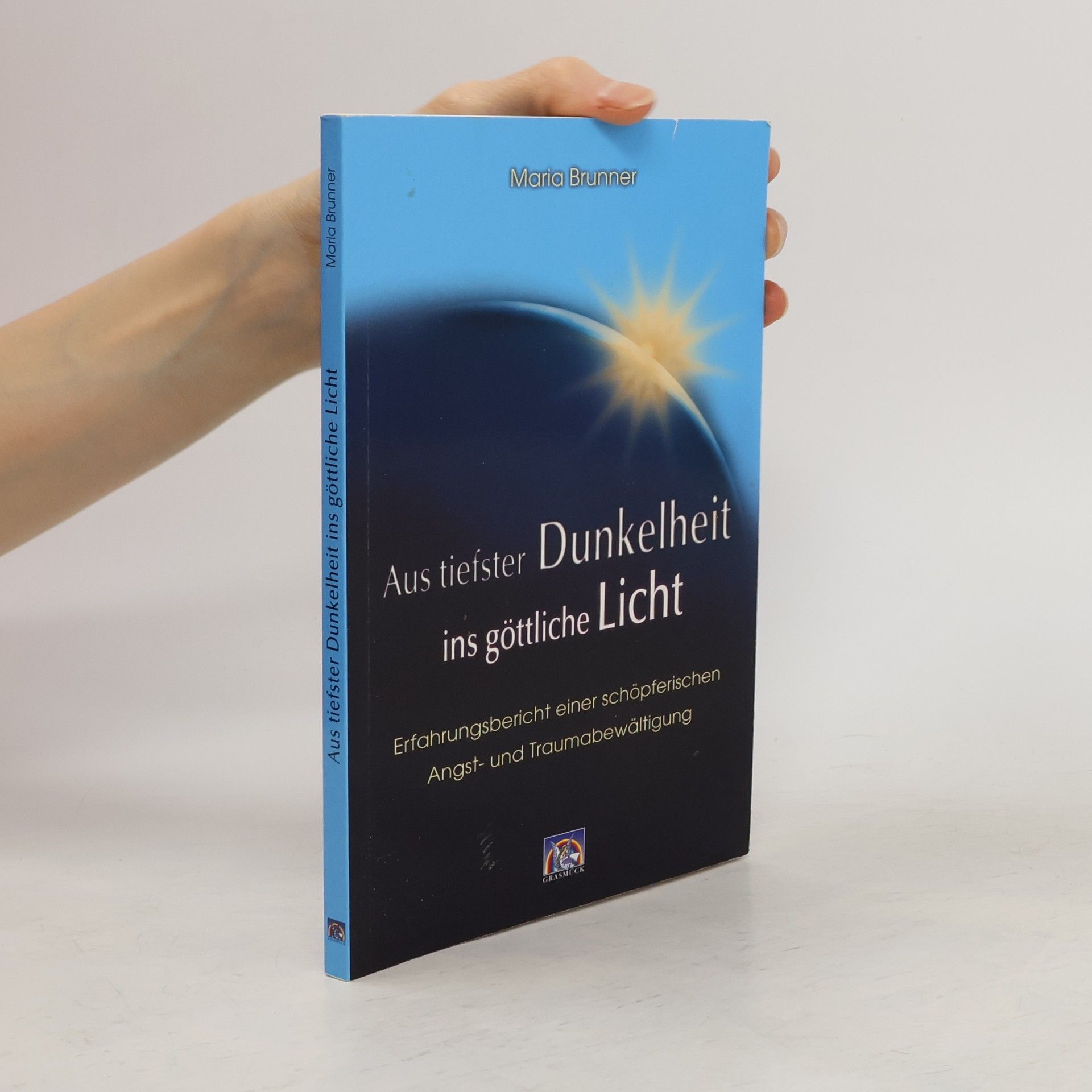 Maria Brunner Aus tiefster Dunkelheit ins göttliche Licht
