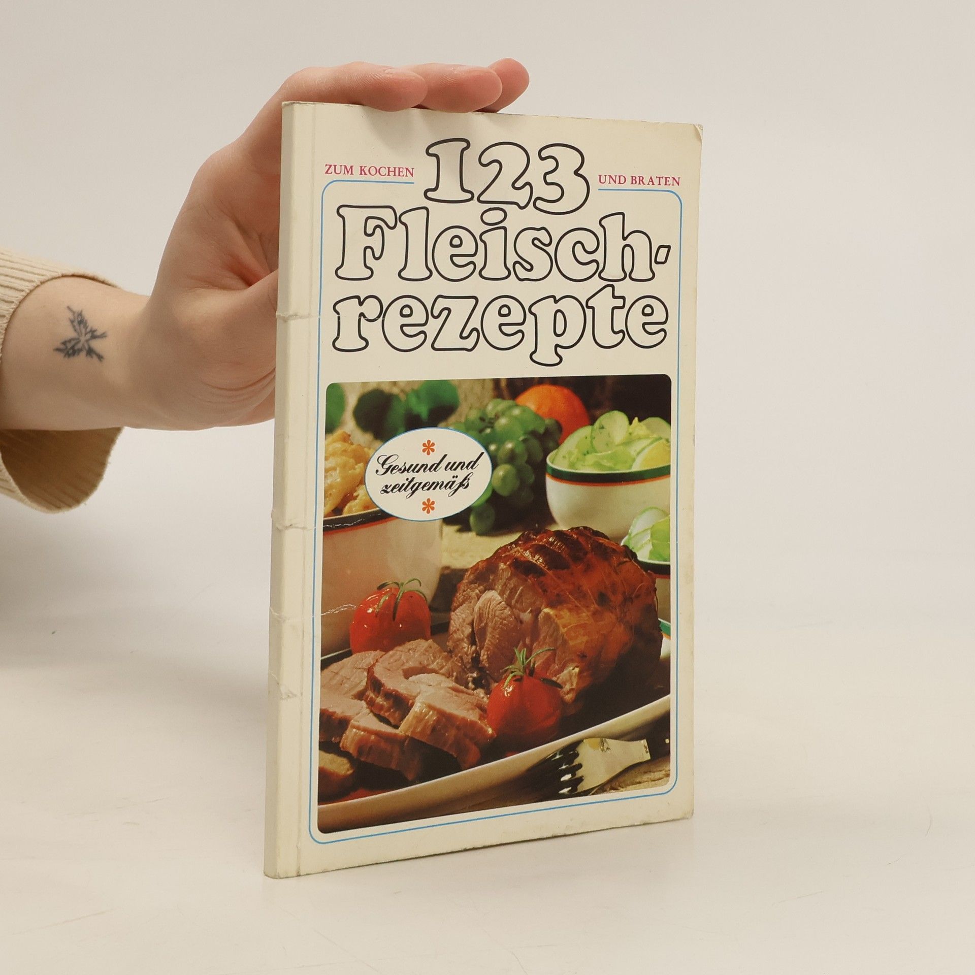 Collectif d'auteurs 123 Fleischrezepte. Zum Kochen und Braten. Gesund und Zeitgemäß