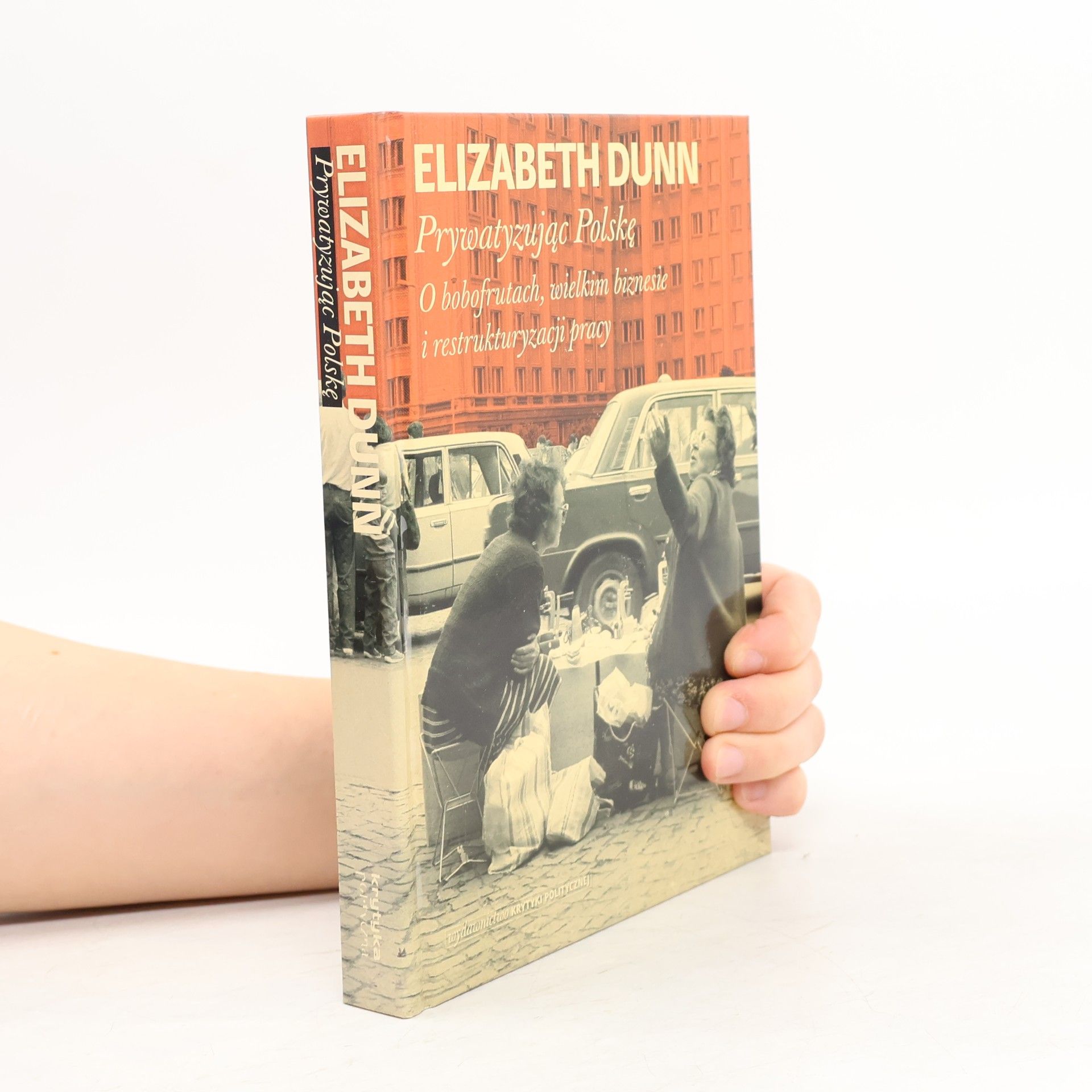 ELISABETH DUNN PRYWATYZUJĄC POLSKĘ O BOBOFRUTACH WIELKIM BIZNESIE I RESTRUKTURYZACJI PRACY