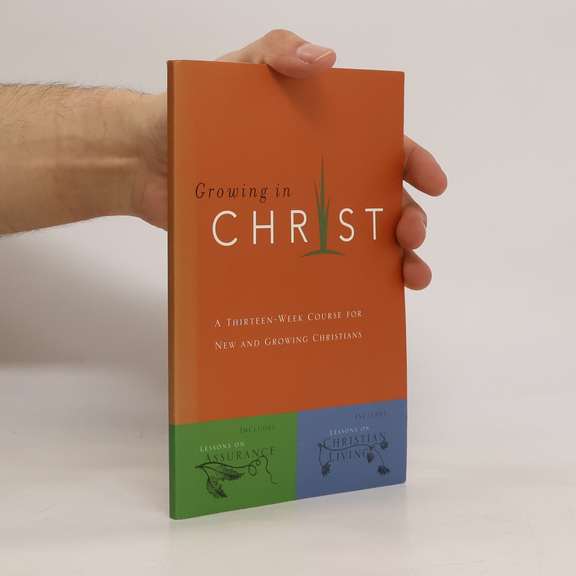 Various authors Growing in Christ: A Thirteen-Week Follow-Up Course for New and Growing Christians