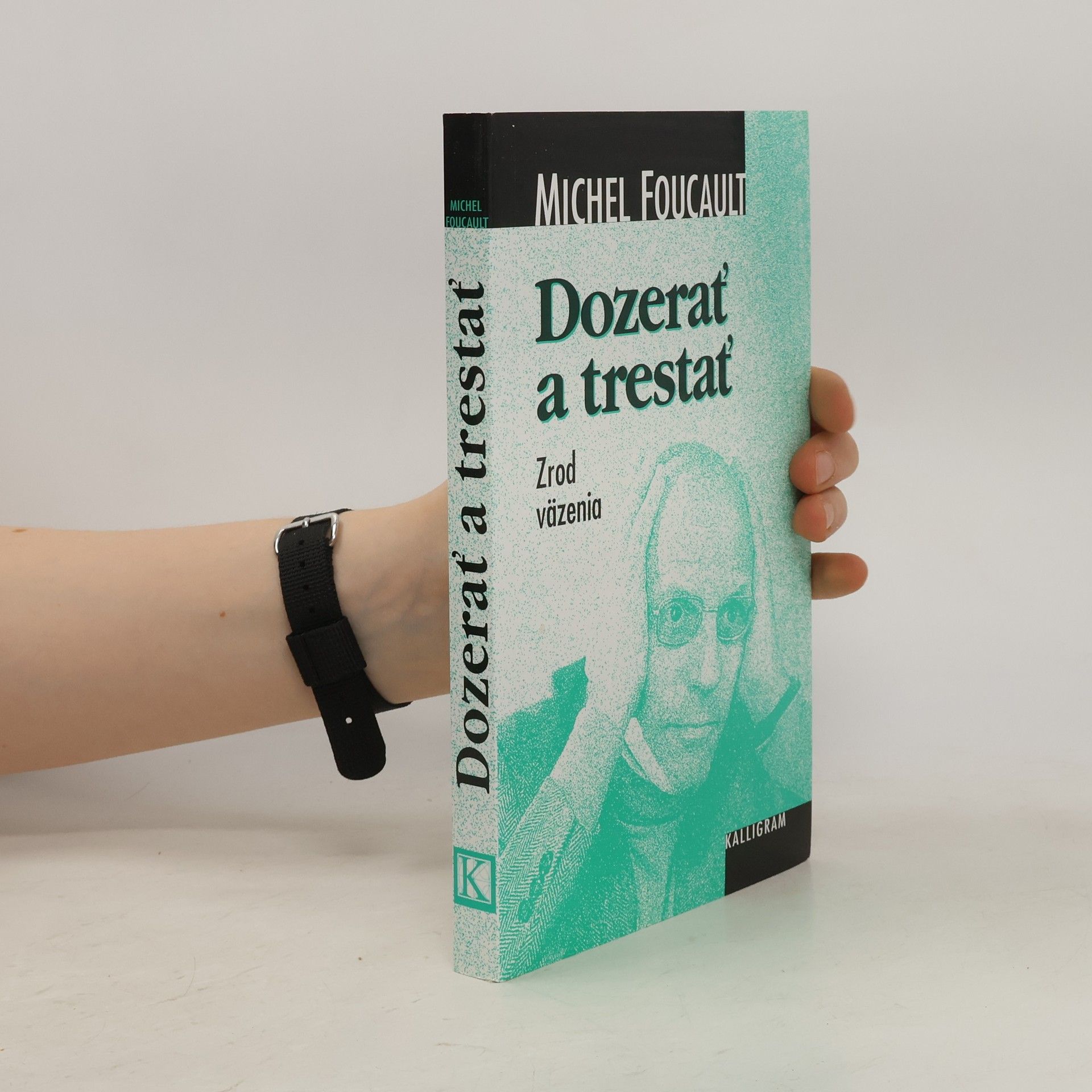 Michel Foucault Dozerať a trestať