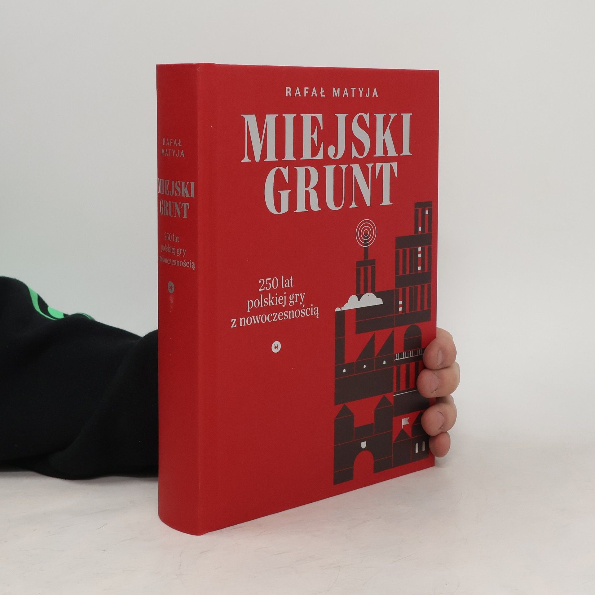 Rafał Matyja Miejski grunt. 250 lat polskiej gry z nowoczesnoscia