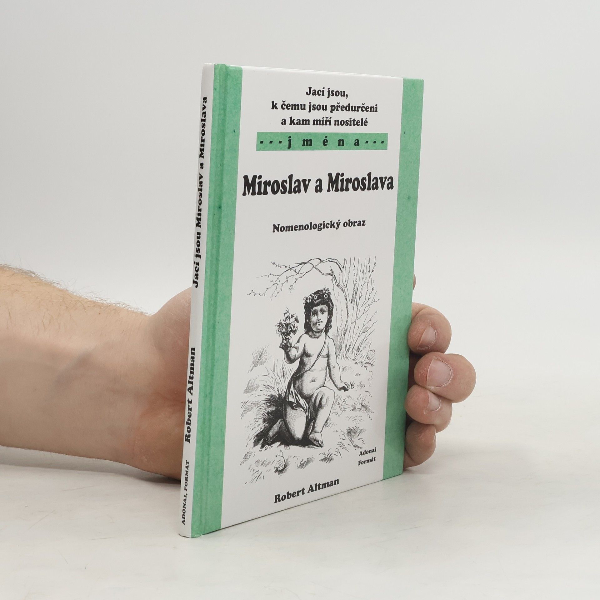 Robert Altman Jací jsou, k čemu jsou předurčeni a kam míří nositelé jmen Miroslav a Miroslava: Nomenologický obraz