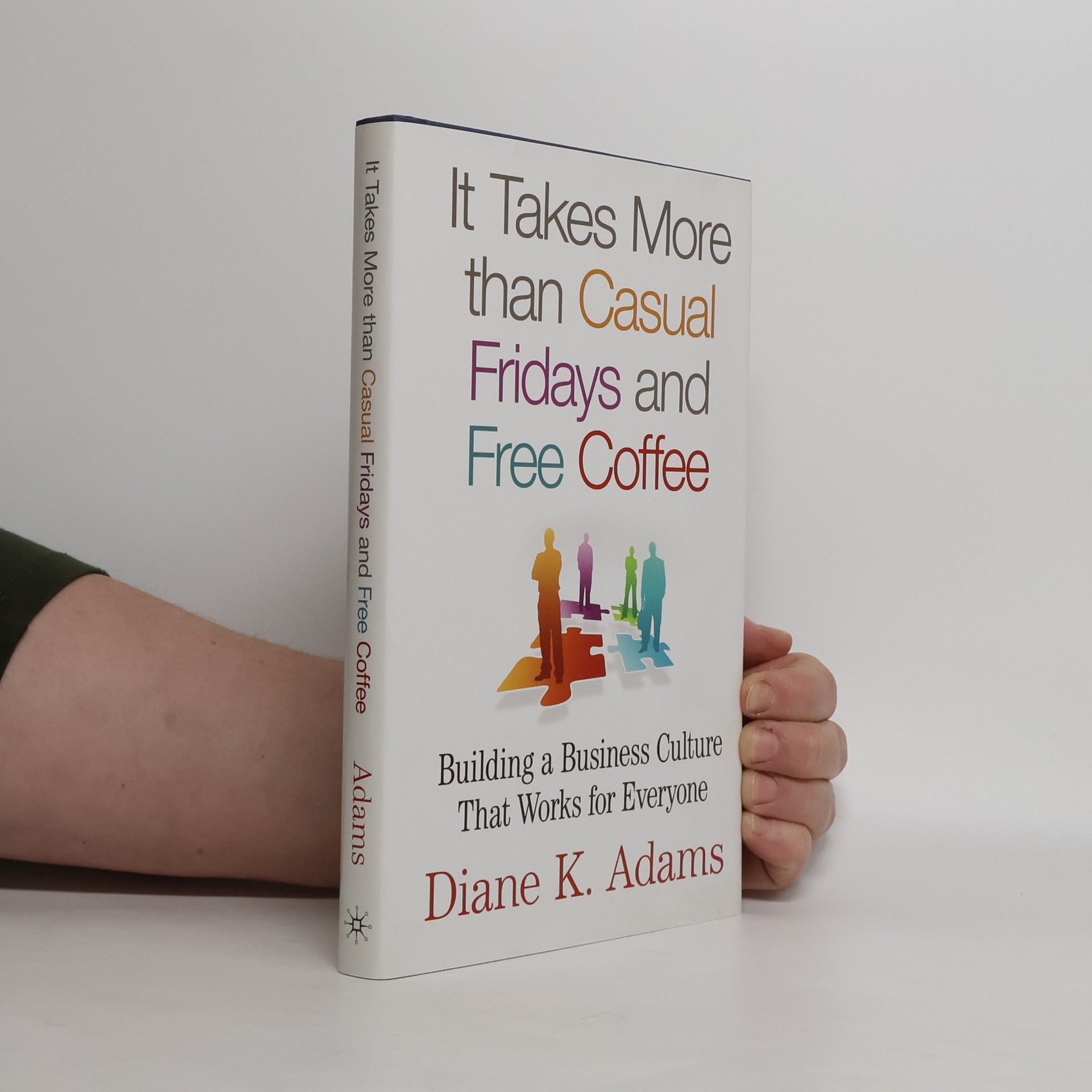 Diane K. Adams It Takes More Than Casual Fridays and Free Coffee