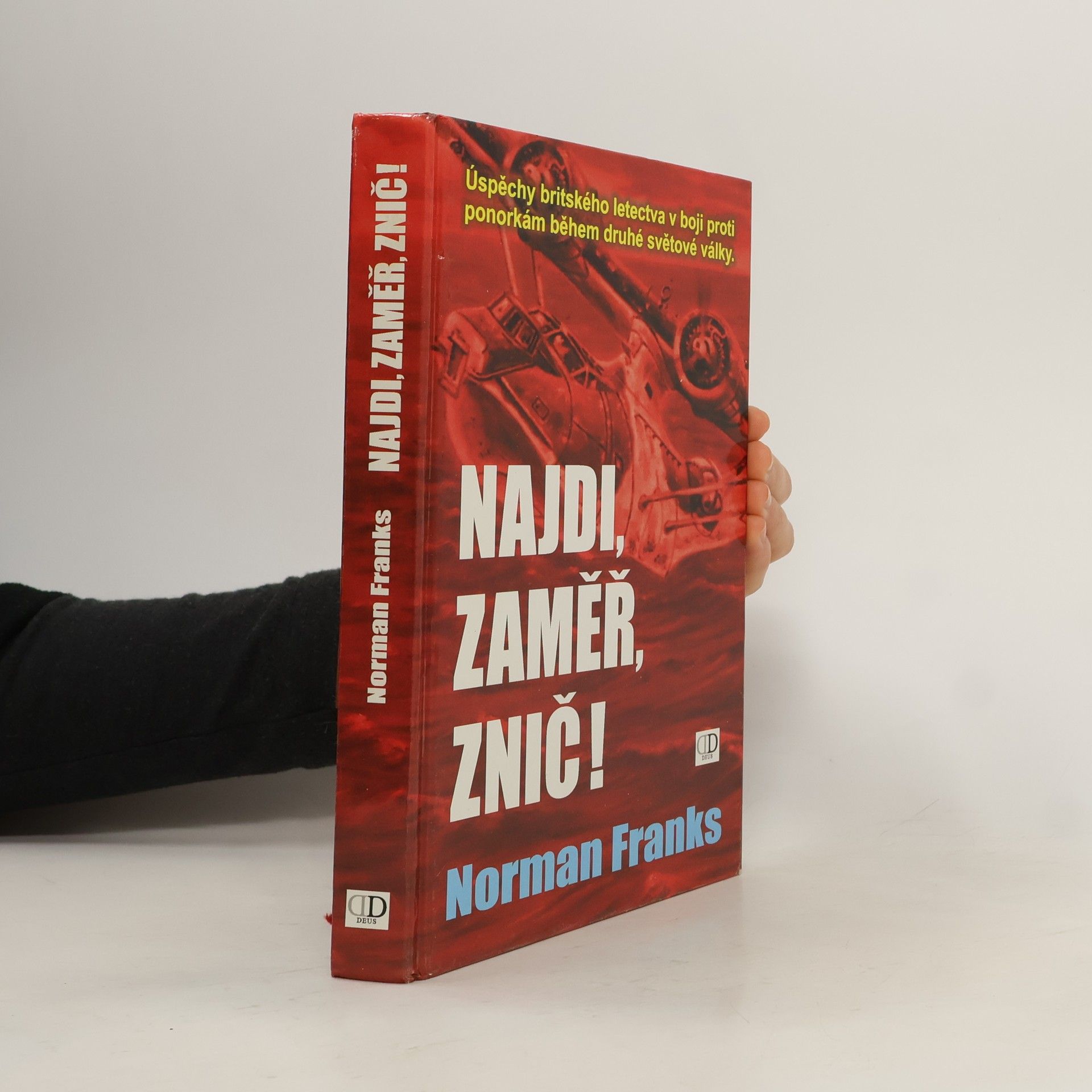 Norman L. R. Franks Najdi, zaměř, znič! Úspěchy britského letectva v boji proti ponorkám během druhé světové války