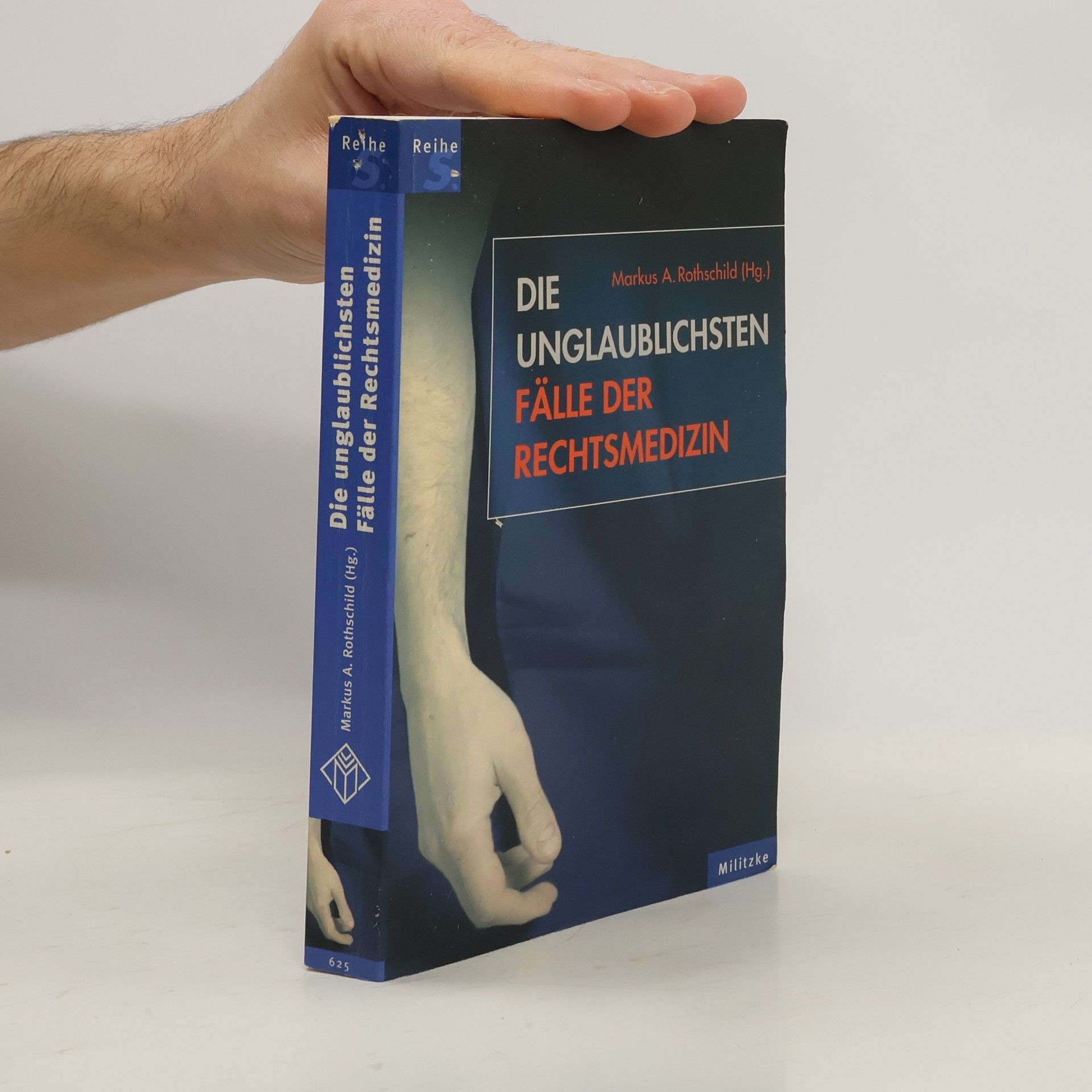 Markus A. Rothschild Die unglaublichsten Fälle der Rechtsmedizin