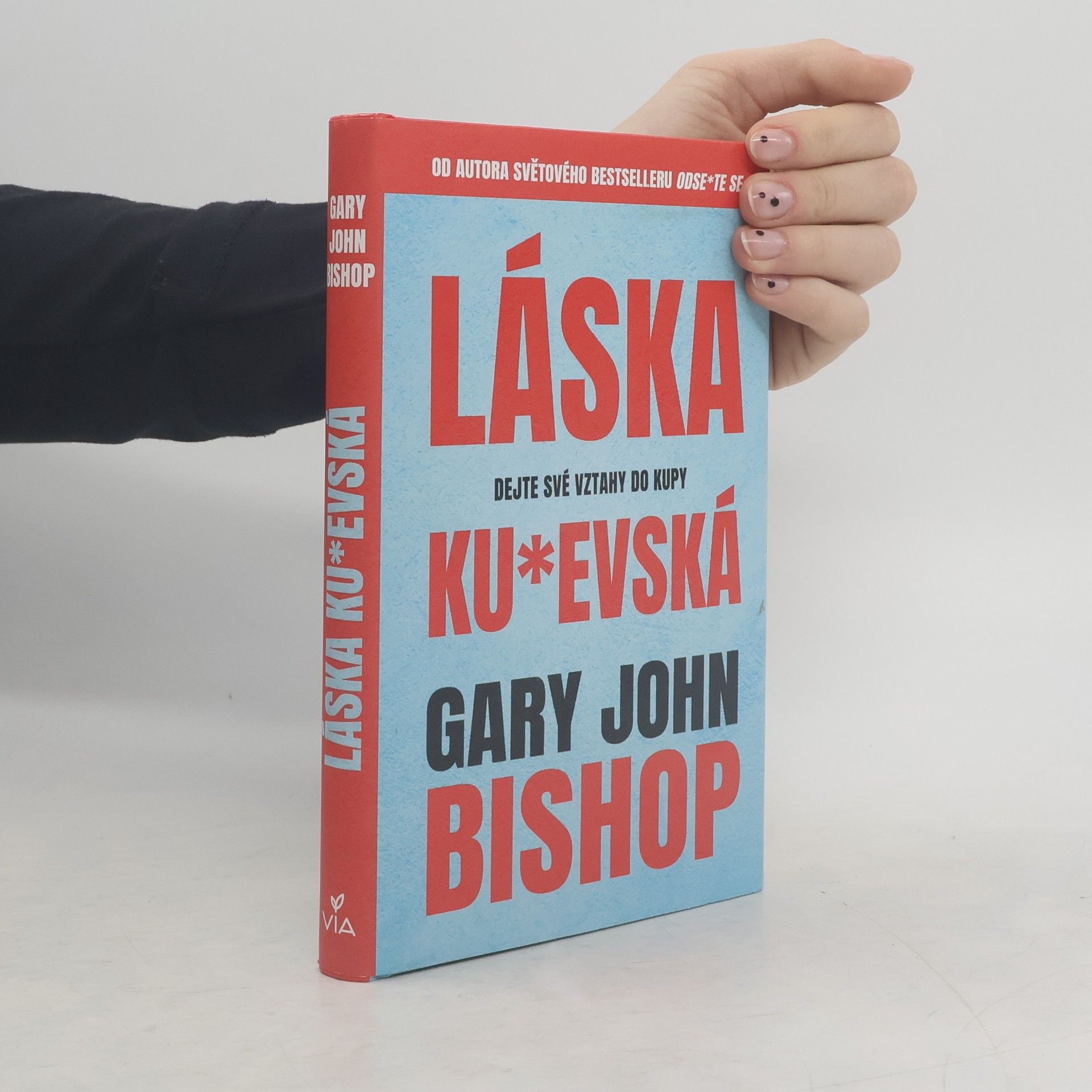 Gary John Bishop Láska ku*evská : dejte své vztahy do kupy