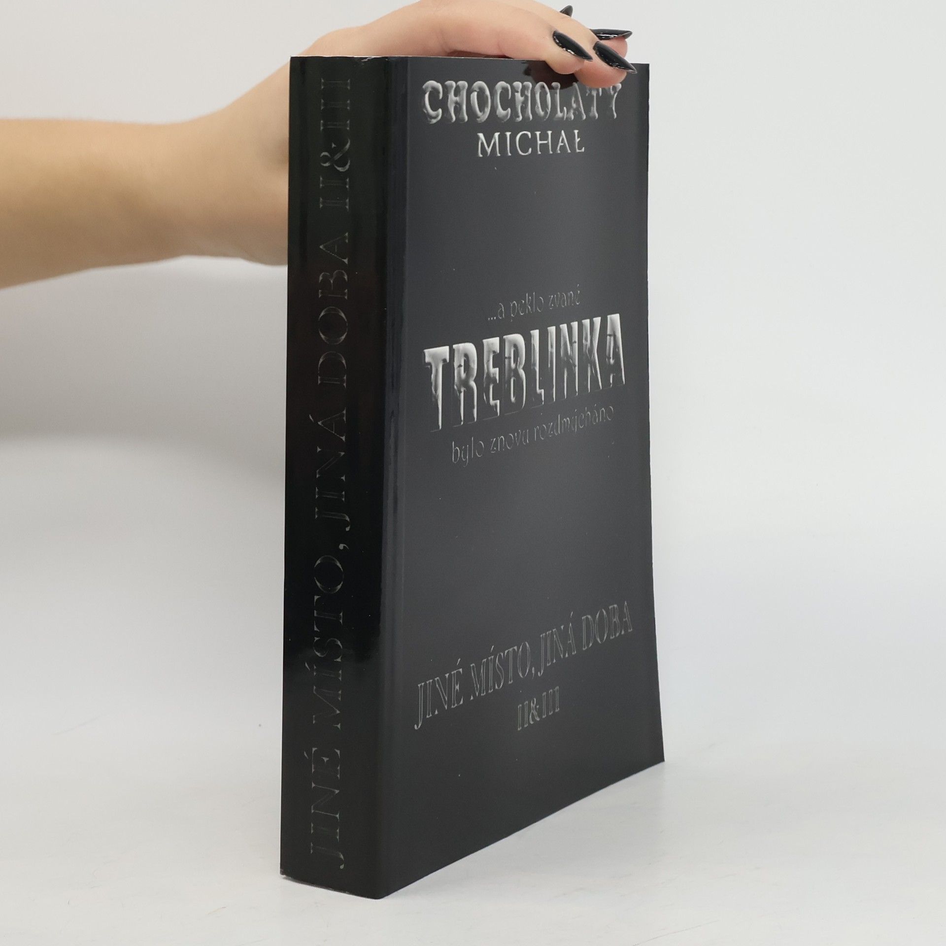 Michal Chocholatý Treblinka. Jiné místo, jiná doba. II & III
