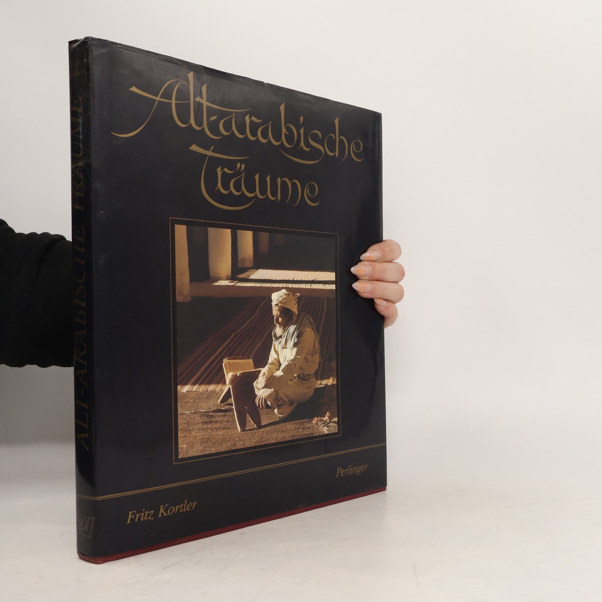 Fritz Kortler Altarabische Träume : Pilgerreise in eine andere Welt und eine andere Zeit