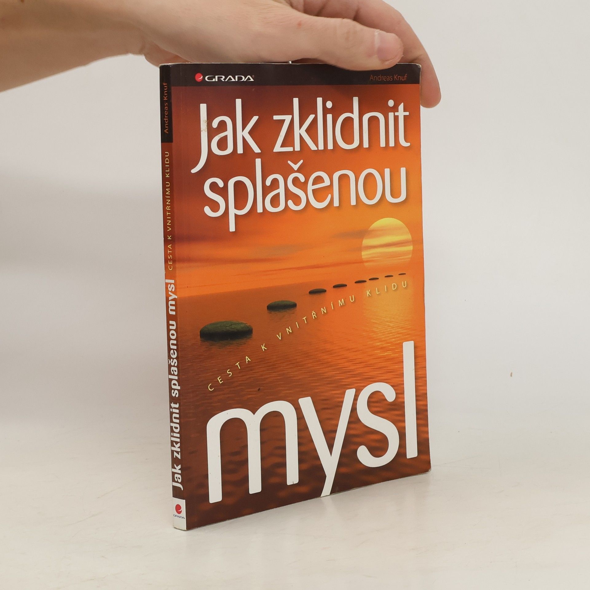 Andreas Knuf Jak zklidnit splašenou mysl: Cesta k vnitřnímu klidu