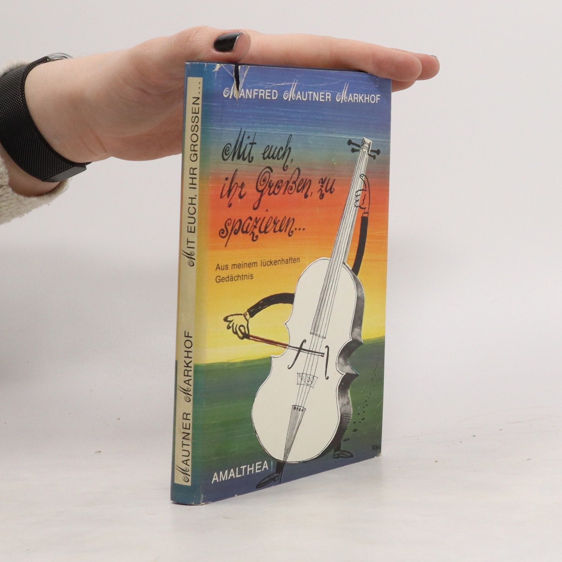 Manfred Mautner Markhof Mit euch, ihr Grossen, zu spazieren ...