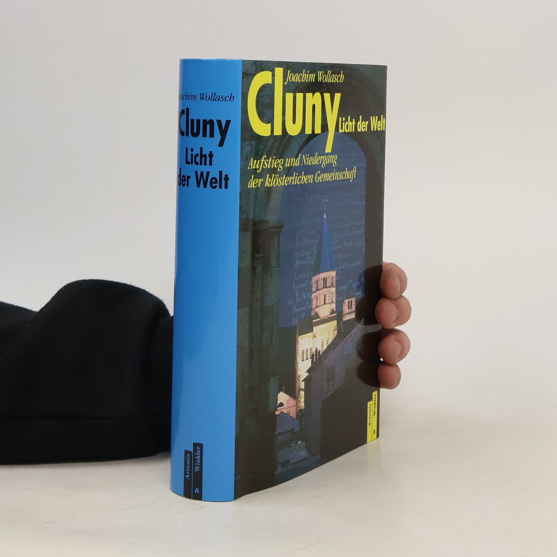 Joachim Wollasch Cluny, 'Licht der Welt'. Aufstieg und Niedergang der klösterlichen Gemeinschaft