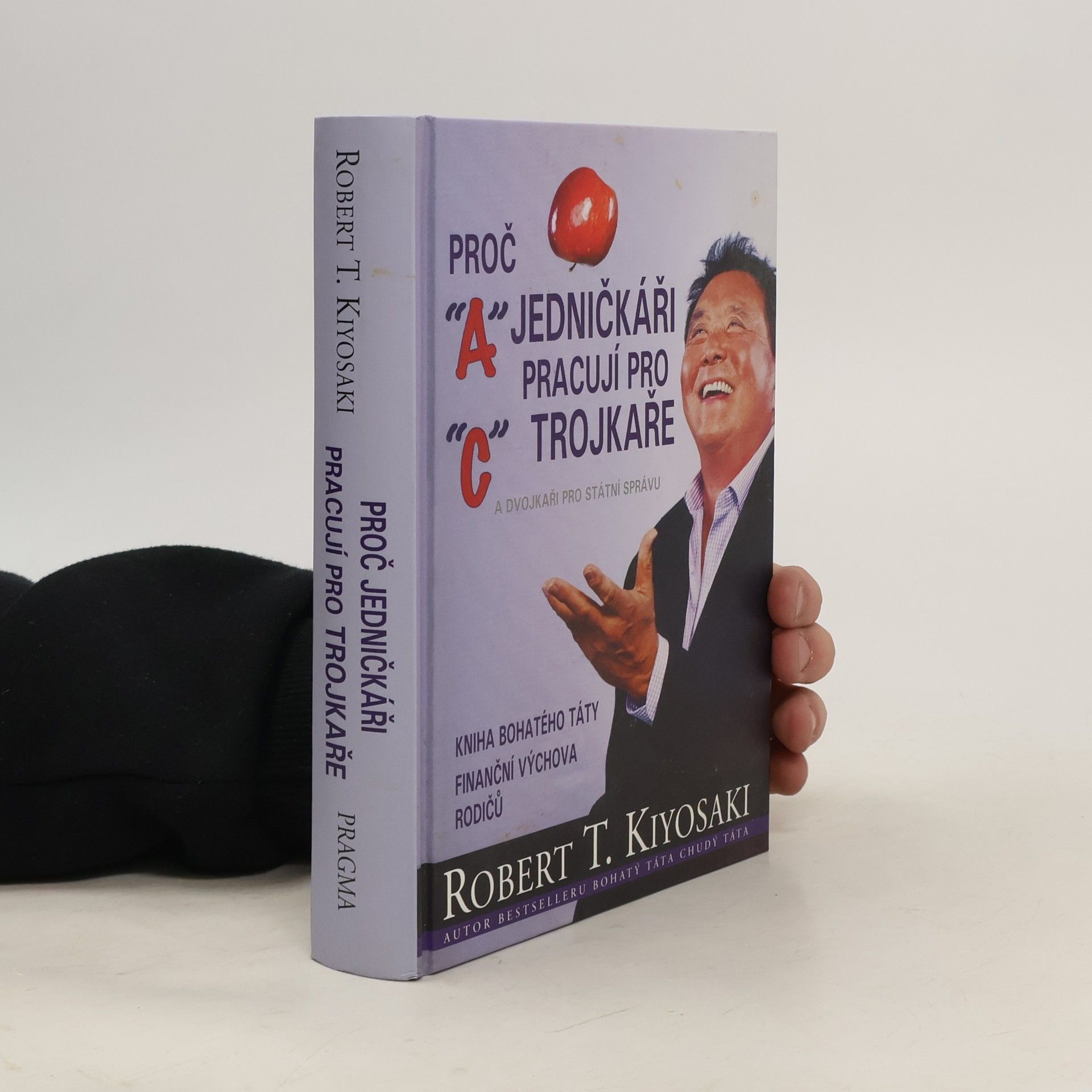 Robert Kiyosaki Proč jedničkáři pracují pro trojkaře a dvojkaři pro státní správu