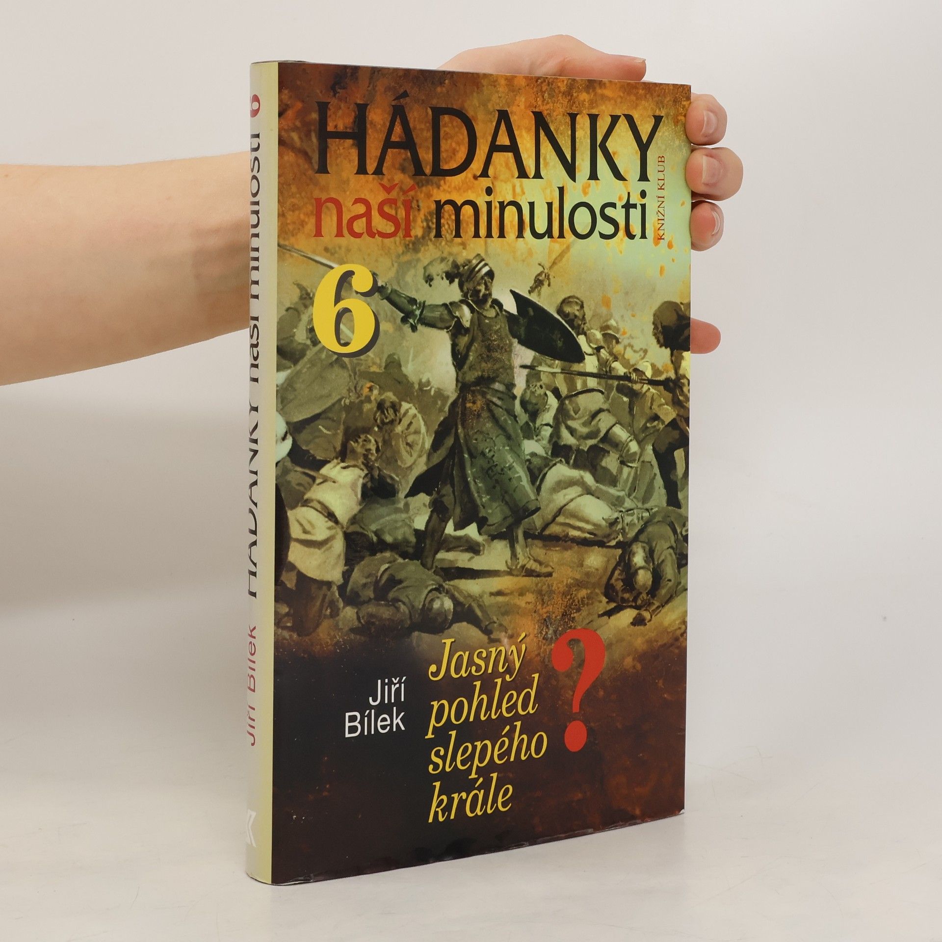 Jiří Bílek Hádanky naší minulosti. 6, Jasný pohled slepého krále?