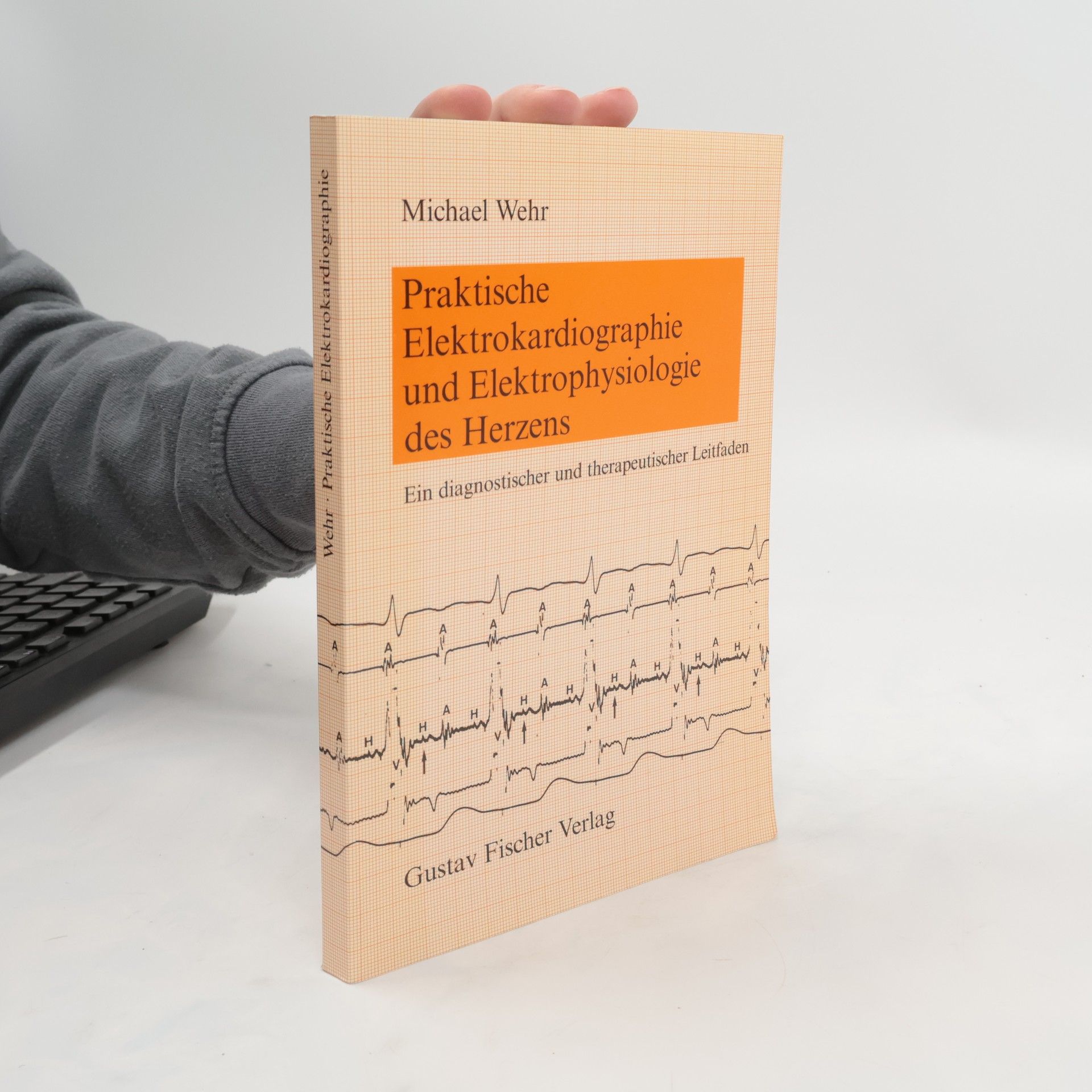 Michael H. Wehr Praktische Elektrokardiographie und Elektrophysiologie des Herzens