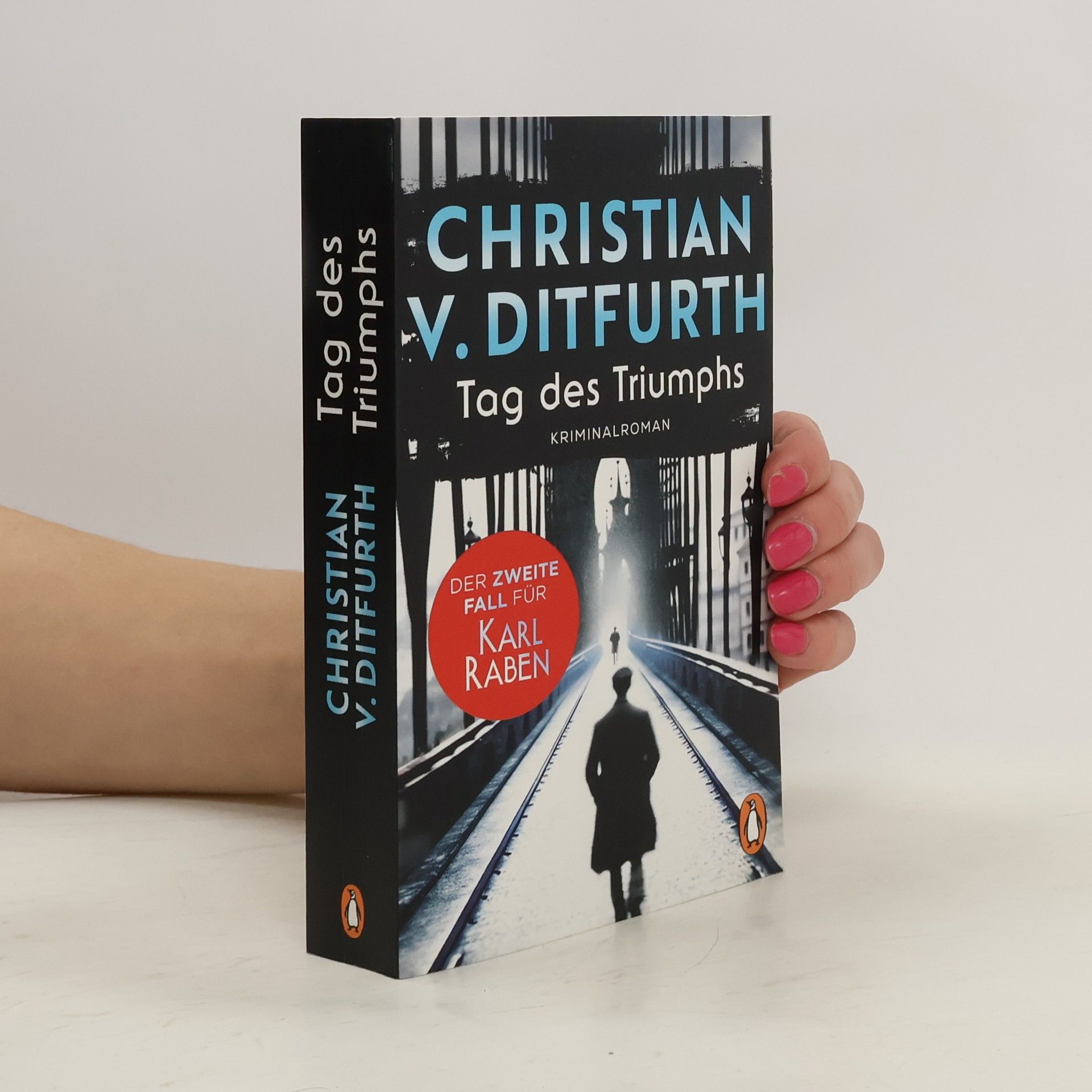 Christian v. Ditfurth Tag des Triumphs. Der zweite Fall für Karl Raben. Die neue Krimireihe des Bestsellerautors angesiedelt im historischen Berlin.