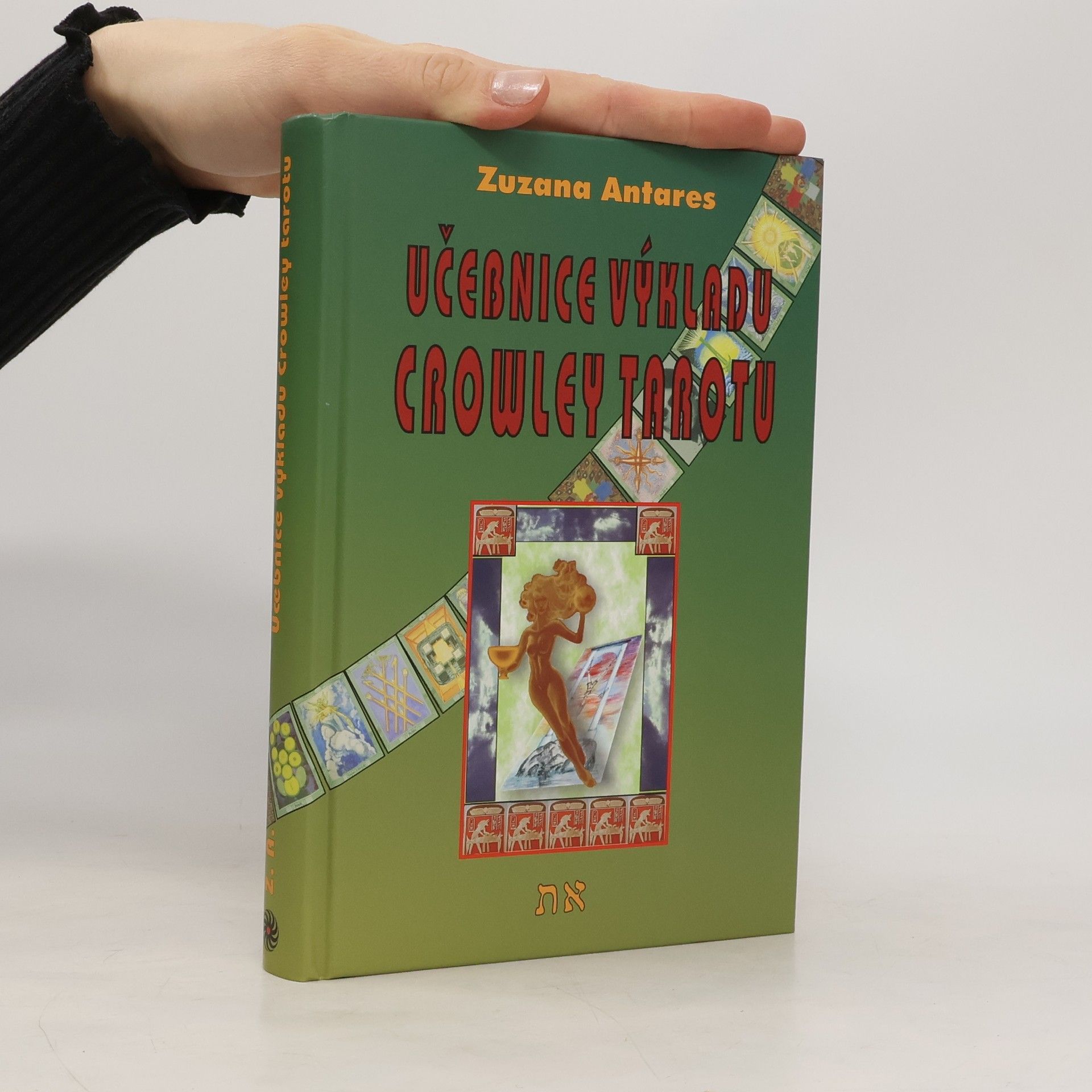 Zuzana Antares Učebnice výkladu Crowley tarotu : pro začátečníky i pokročilé