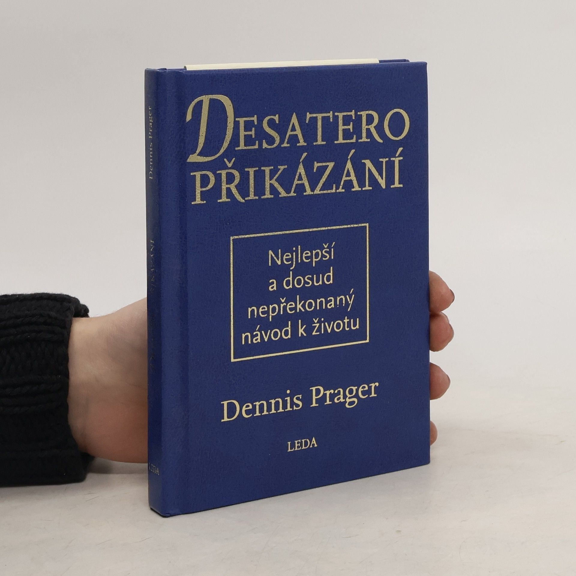 Dennis Prager Desatero přikázání: Nejlepší a dosud nepřekonaný návod k životu