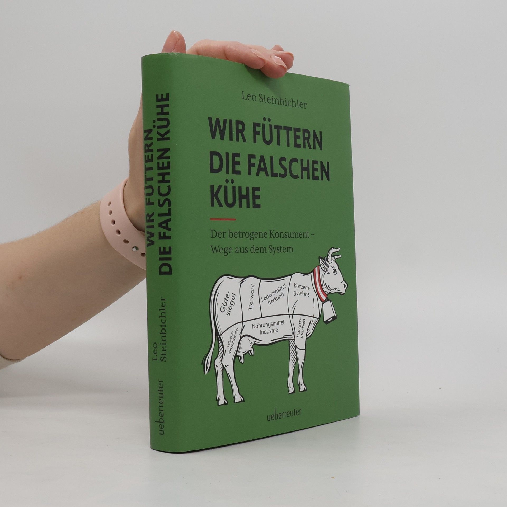 Leo Steinbichler Wir füttern die falschen Kühe