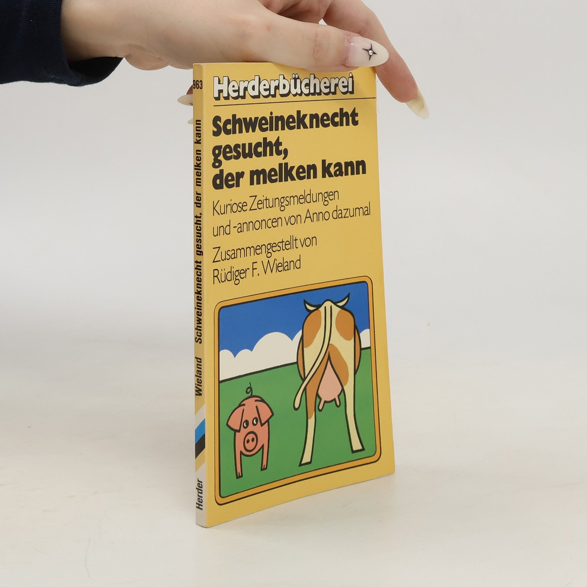 Rüdiger F. Wieland Schweineknecht gesucht, der melken kann. Kuriose Zeitungsmeldungen u. -annoncen v. anno dazumal
