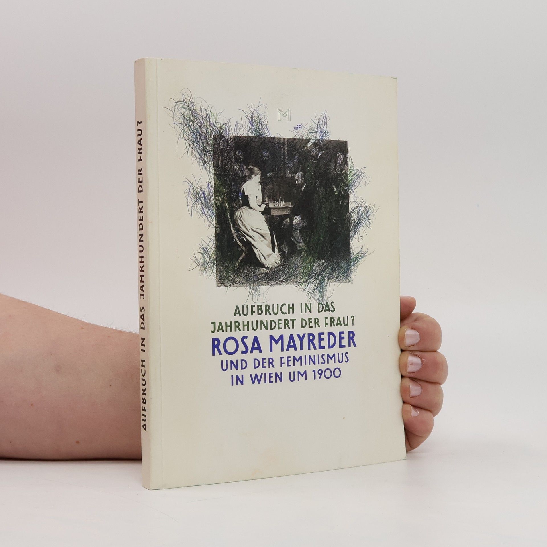 kolektiv Aufbruch in das Jahrhundert der Frau? Rosa Mayreder und der Feminismus in Wien um 1900