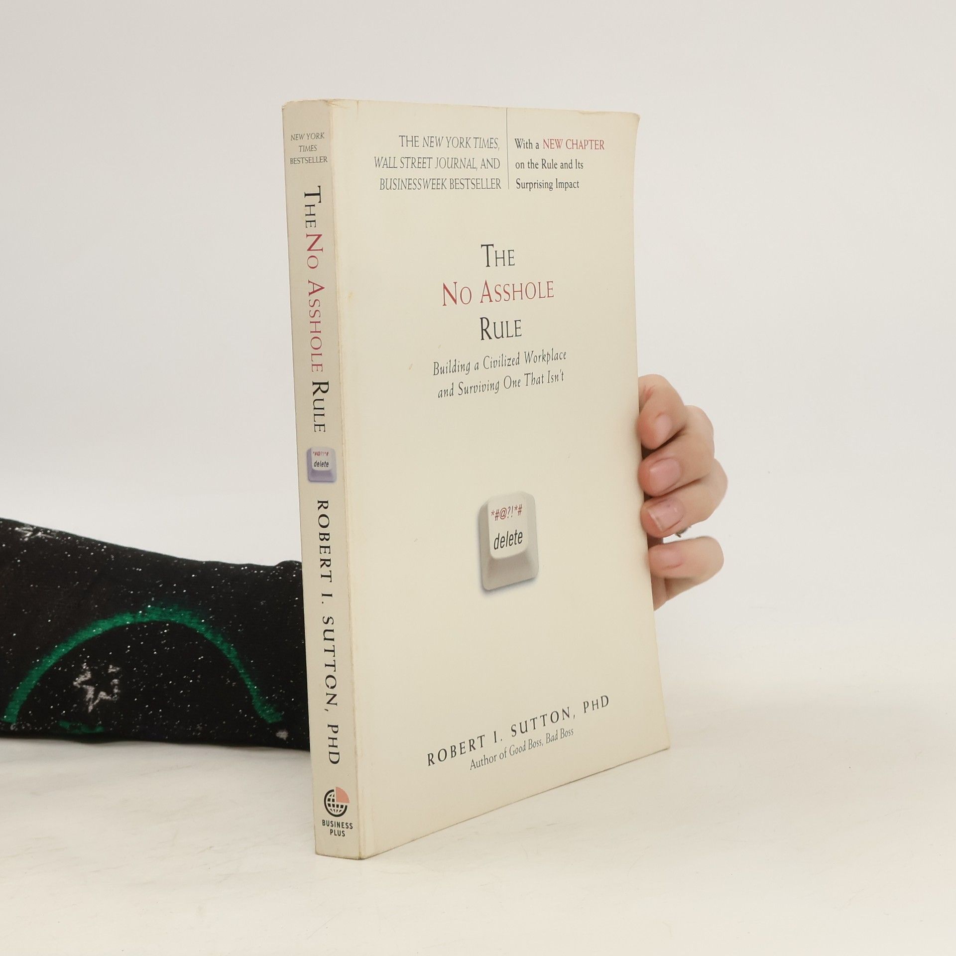 Robert I. Sutton The No Asshole Rule : Building a Civilized Workplace and Surviving One That Isn´t