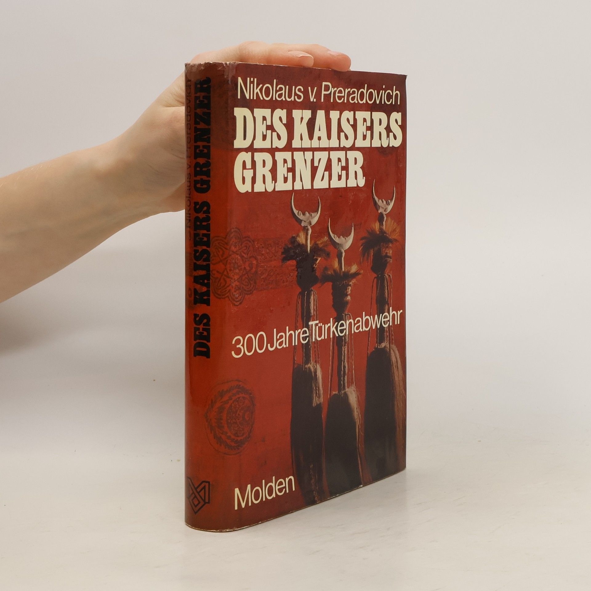 Nikolaus von Preradovich Des Kaisers Grenzer : 300 Jahre Türkenabwehr