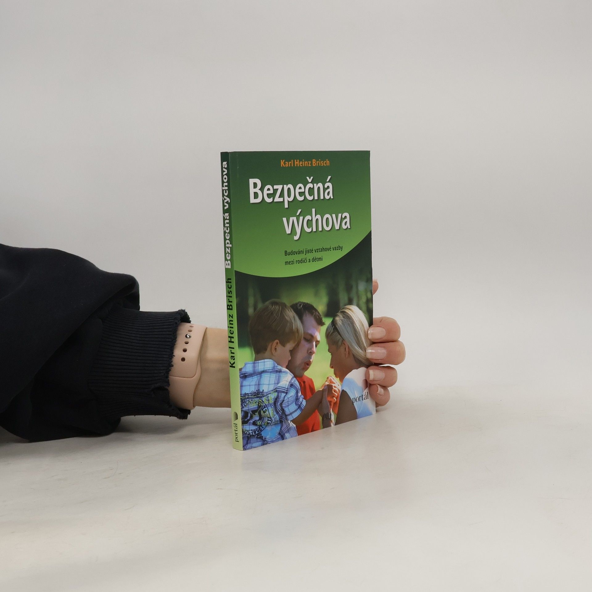 Karl Heinz Brisch Bezpečná výchova. Budování jisté vztahové vazby mezi rodiči a dětmi