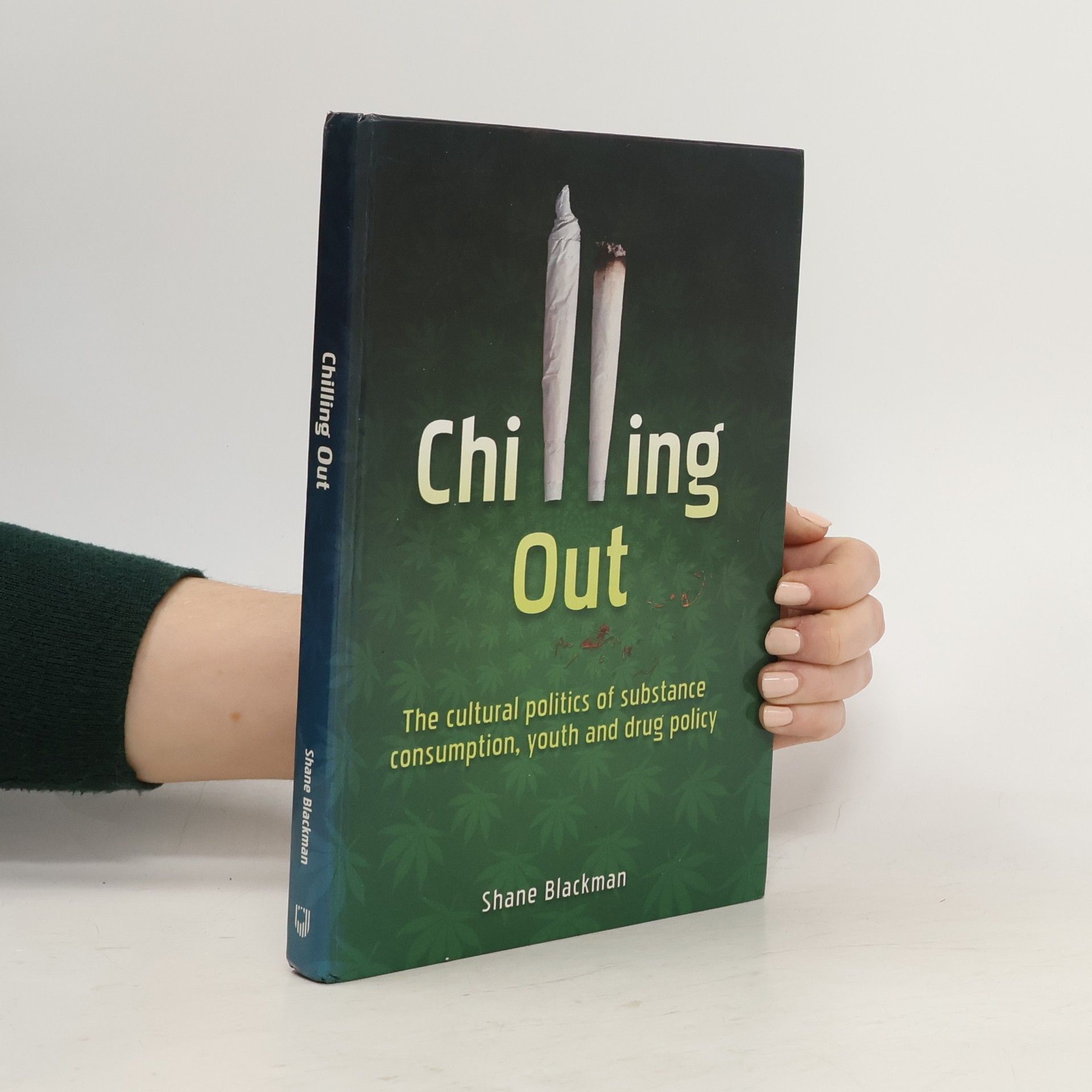 Shane Blackman Chilling Out. The Cultural Politics of Substance Consumption, Youth and Drug Policy