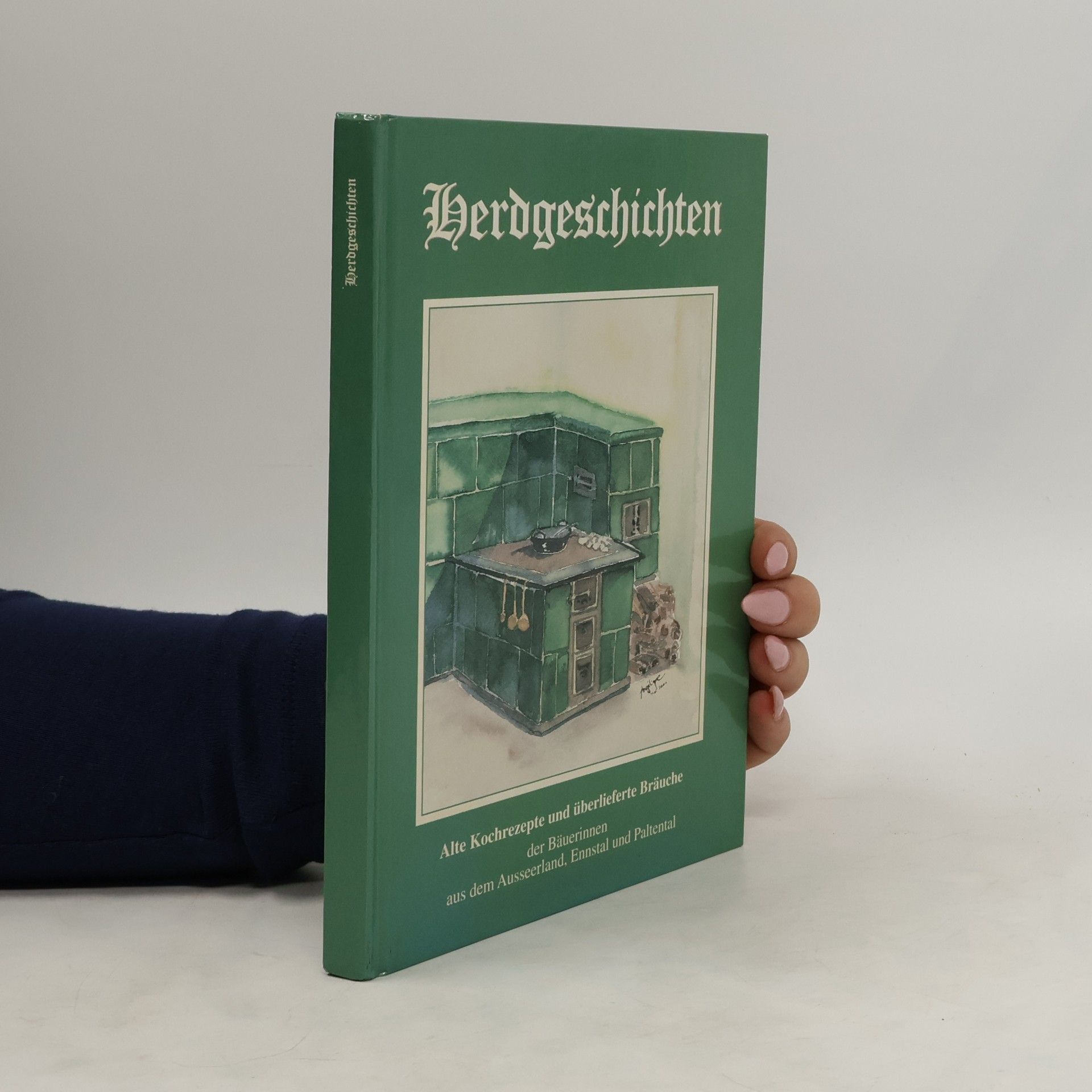 Autorenkollektiv Herdgeschichten Alte Kochrezepte und überlieferte Bräuche