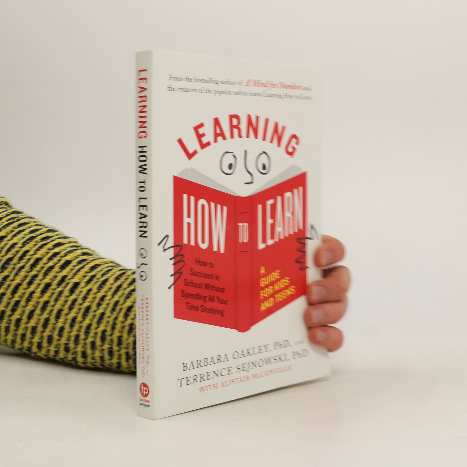 Barbara A. Oakley Learning how to learn : how to succeed in school without spending all your time studying
