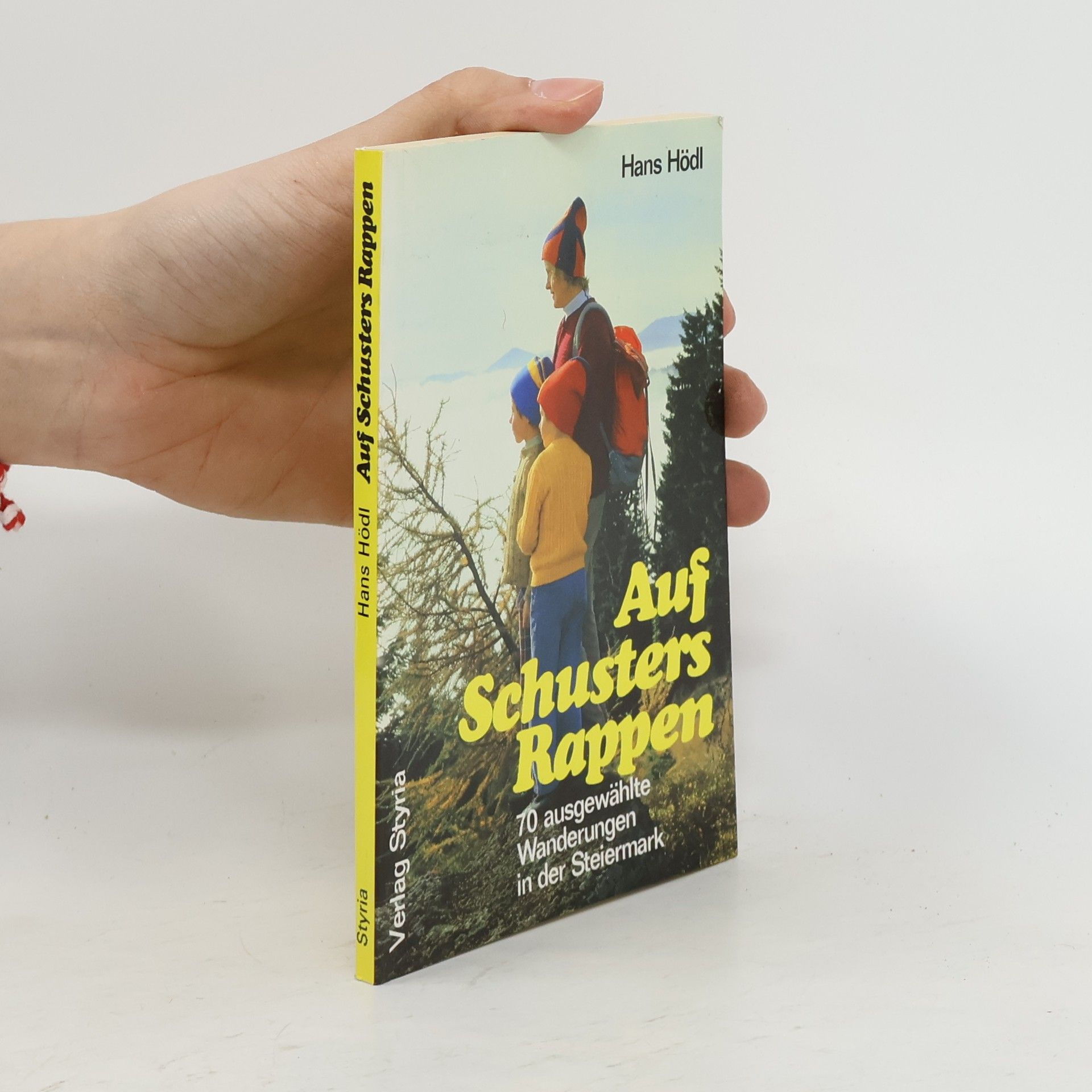 Hans Hödl Auf Schusters Rappen. 70 ausgewählte Wanderungen in der Steiermark
