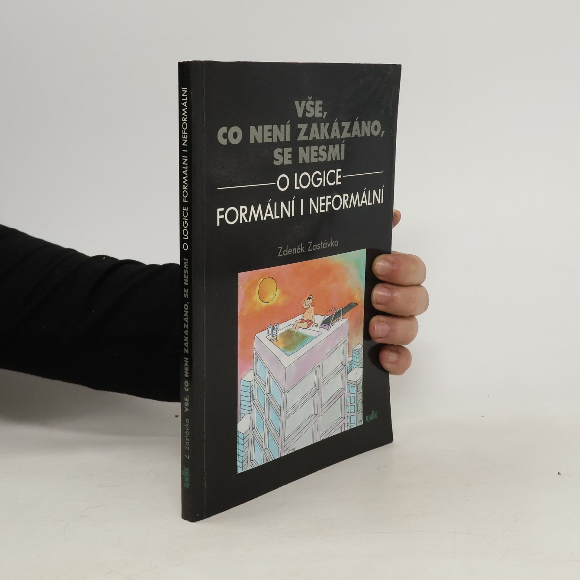 Zdeněk Zastávka Vše, co není zakázáno, se nesmí : o logice formální i neformální