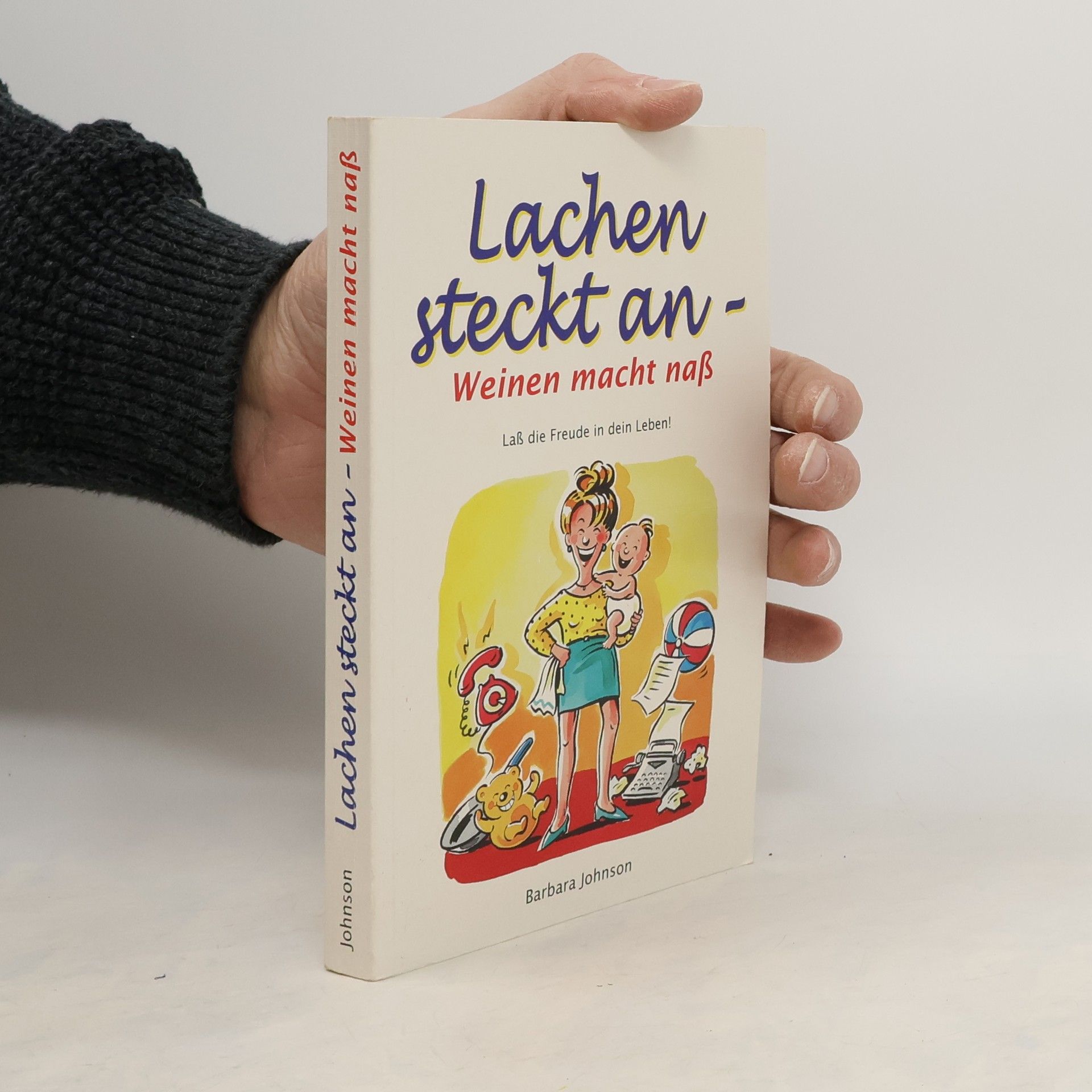 Barbara Johnson Lachen steckt an, Weinen macht naß. Laß die Freude in dein Leben!