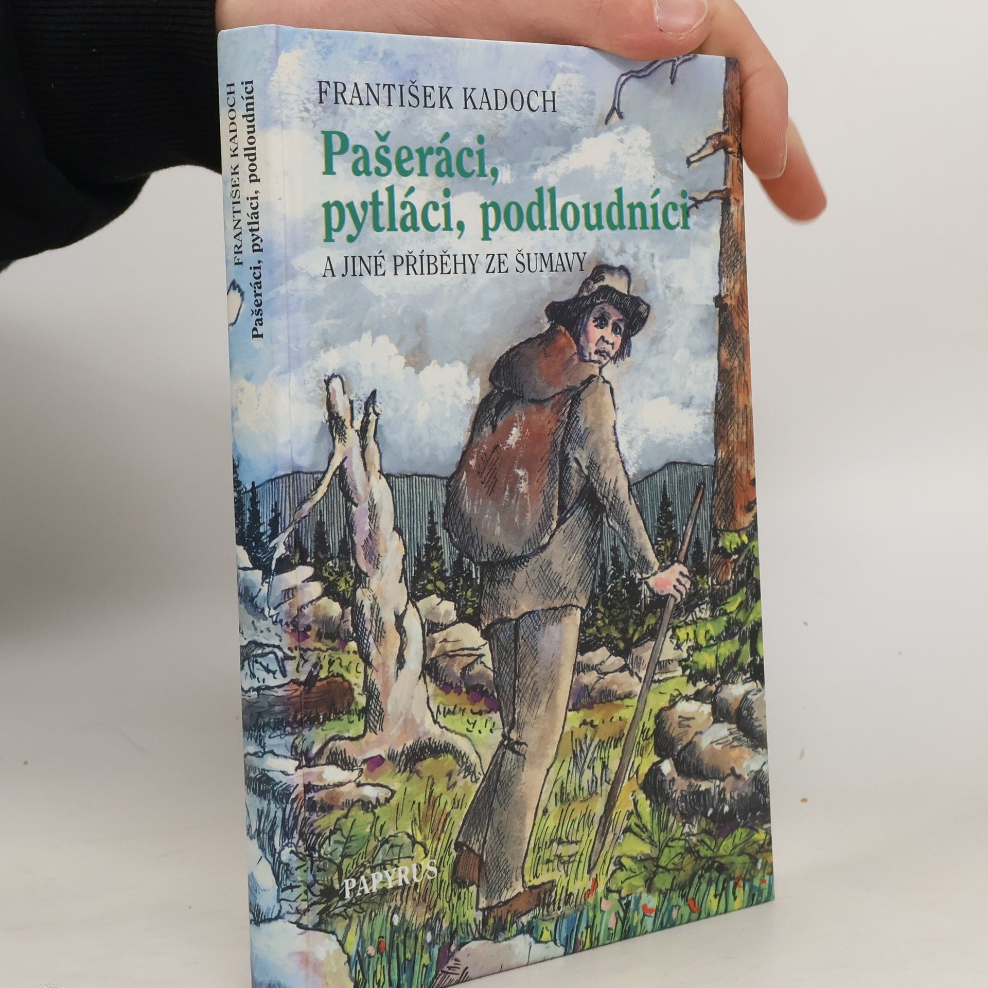 František Kadoch Pašeráci, pytláci a podloudníci -- A jiné příběhy ze Šumavy