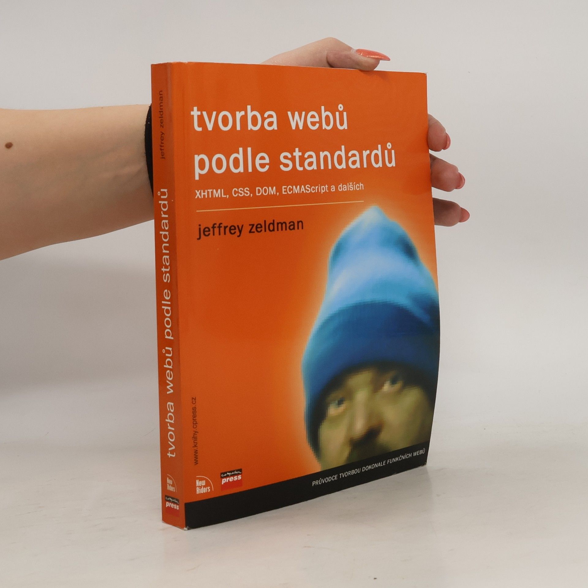 Jeffrey Zeldman Tvorba webů podle standardů XHTML, CSS, DOM, ECMAScript
