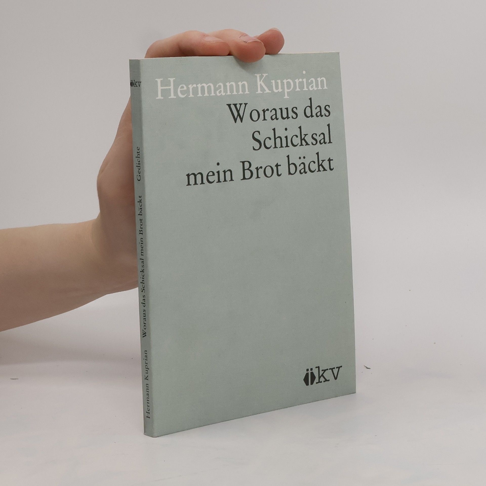 Hermann Kuprian Woraus das Schicksal mein Brot bäckt