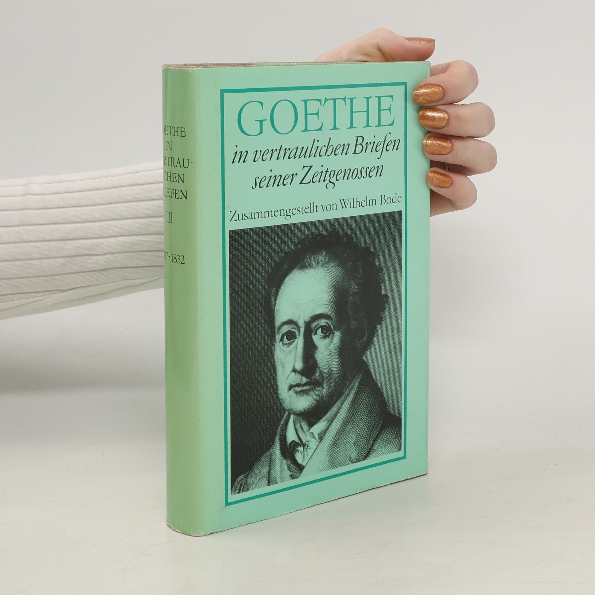 Wilhelm Bode Goethe in vertraulichen Briefen seiner Zeitgenossen III.