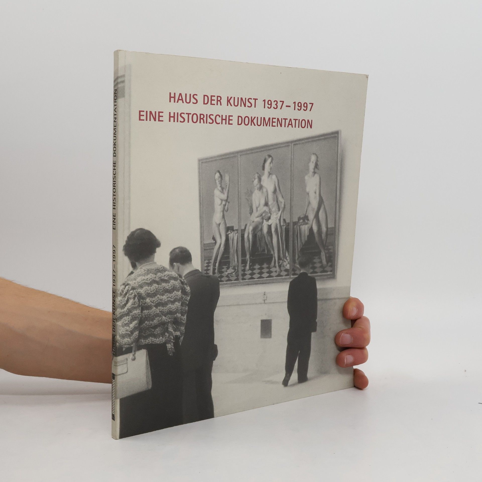kolektiv Haus der Kunst 1937 - 1997. Eine historische Dokumentation