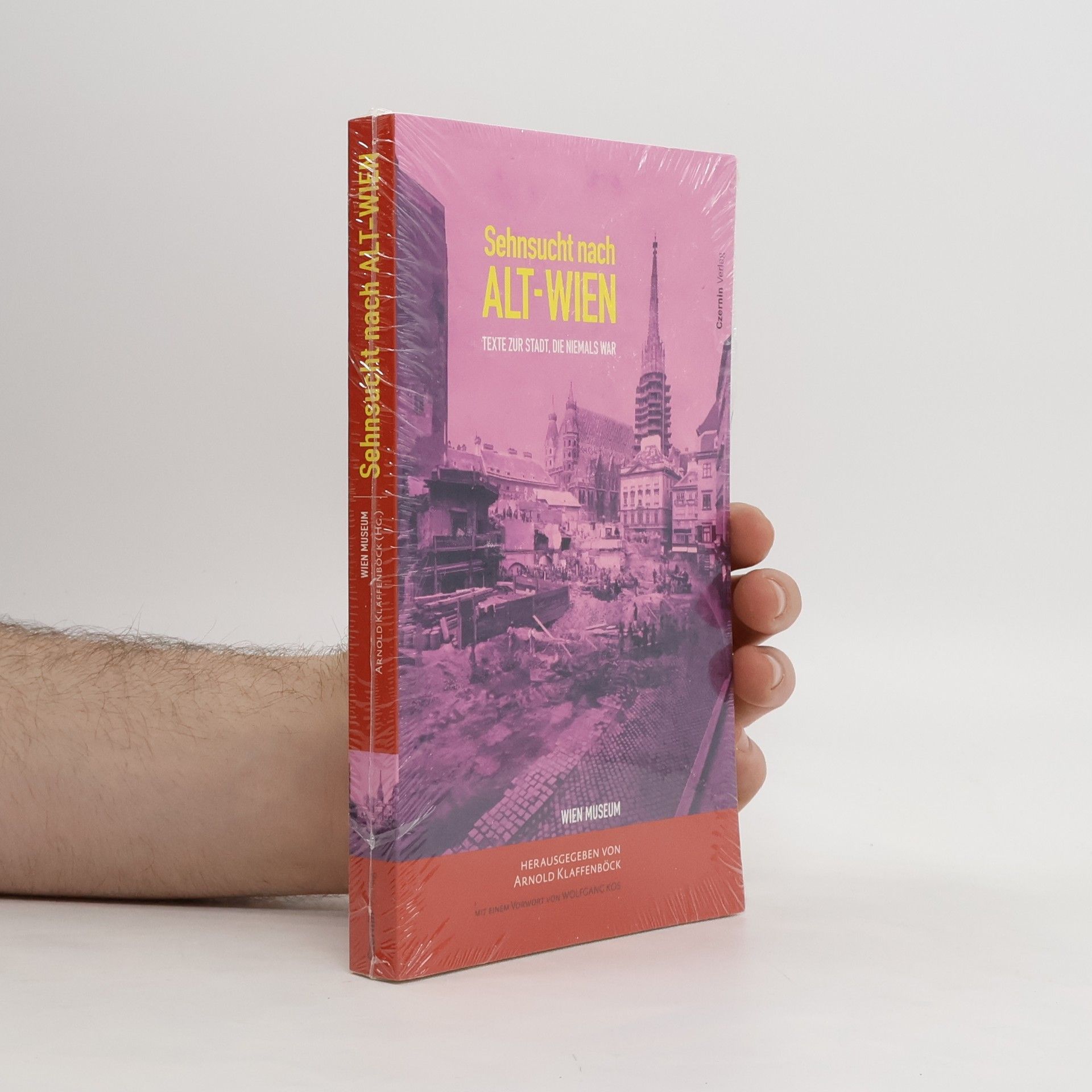Arnold Klaffenböck Sehnsucht nach Alt-Wien. Texte zur Stadt, die niemals war