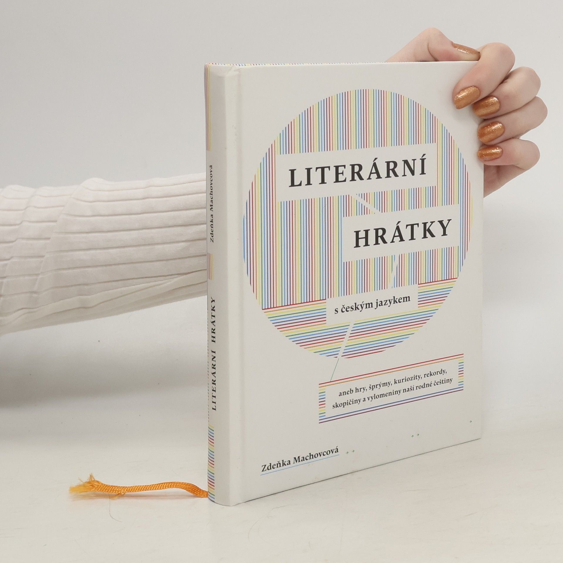 Zdeňka Machovcová Literární hrátky s českým jazykem aneb hry, šprýmy, kuriozity, rekordy, skopičiny a vylomeniny naší rodné češtiny