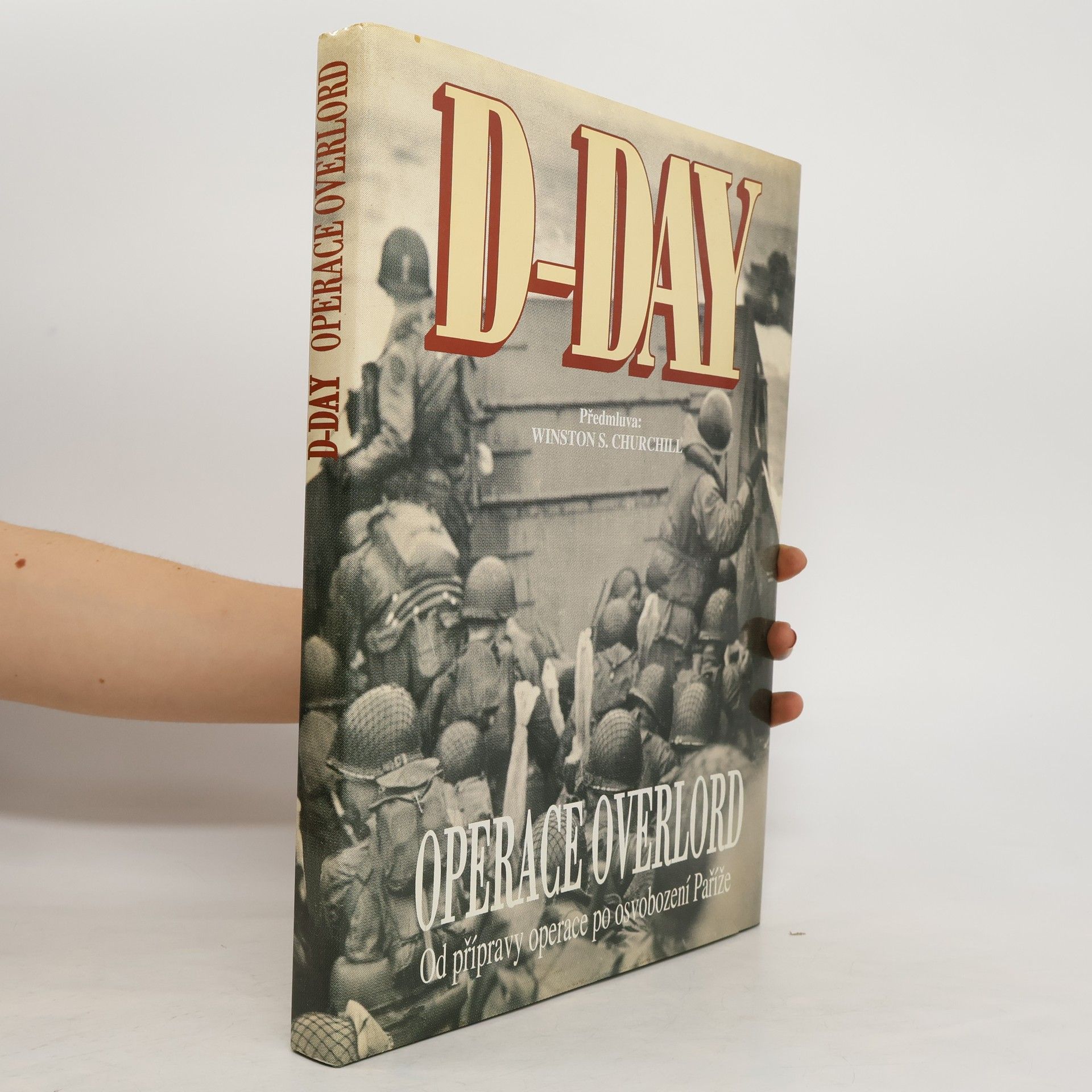 Winston Churchill D-Day Operace Overlord: Od přípravy operace po osvobození Paříže