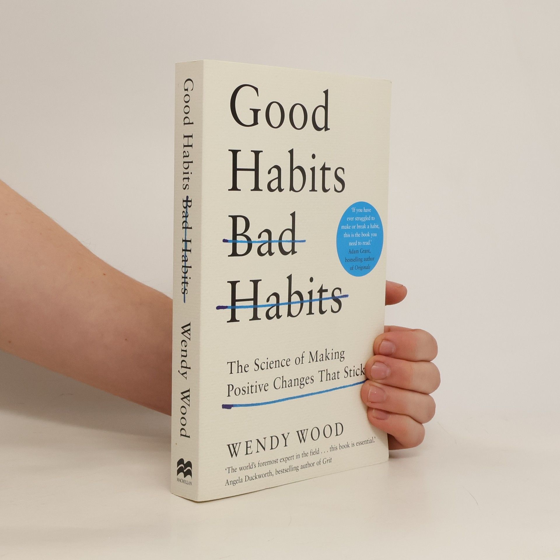 Wendy Wood Good Habits, Bad Habits. The Science of Making Positive Changes That Stick