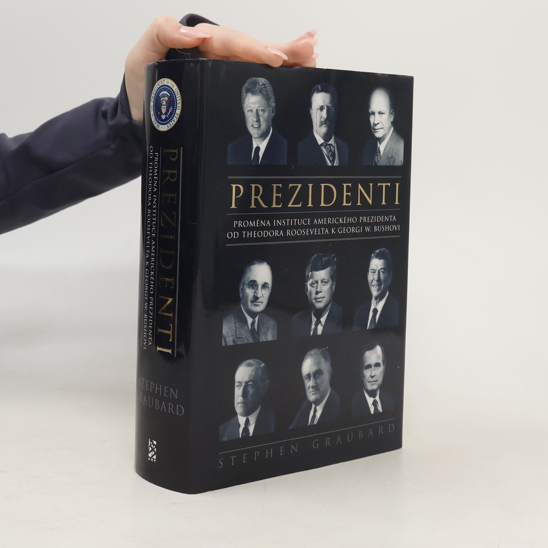 Stephen Richards Graubard Prezidenti. Proměna instituce amerického prezidenta od Theodora Roosevelta k Georgi W. Bushovi