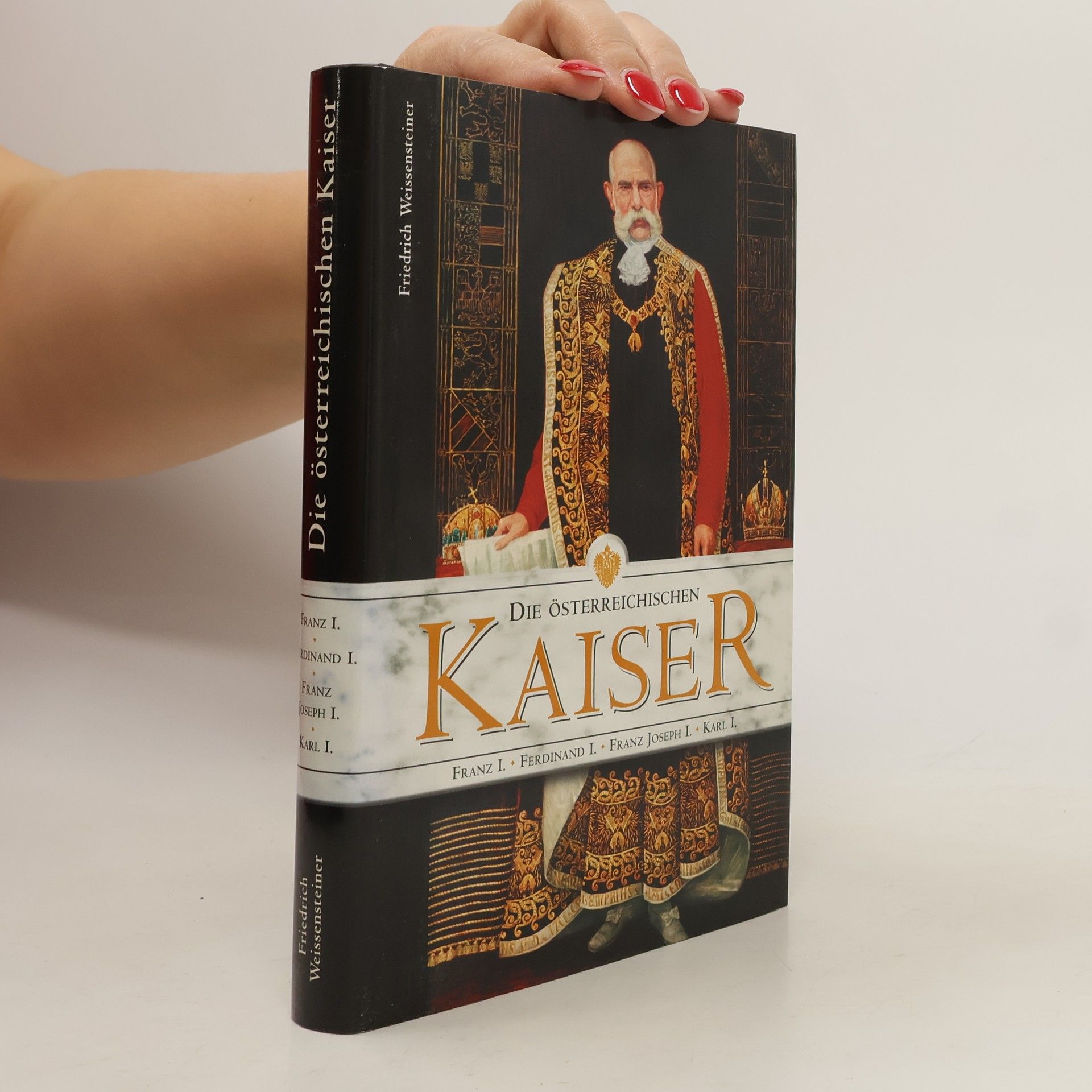 Friedrich Weissensteiner Die österreichischen Kaiser