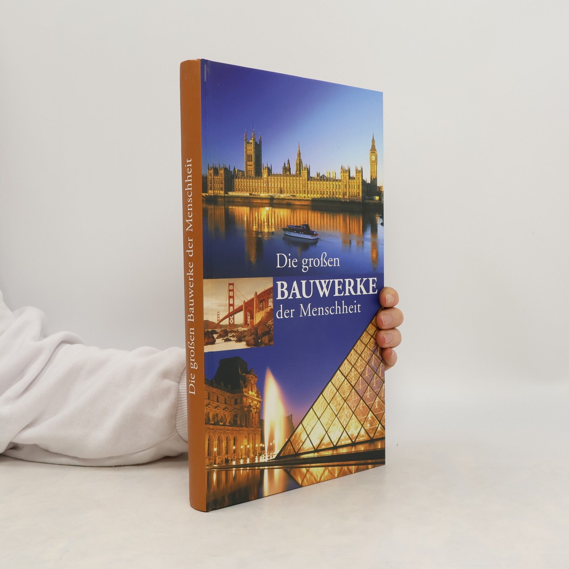 Autorenkollektiv Die großen Bauwerke der Menschheit