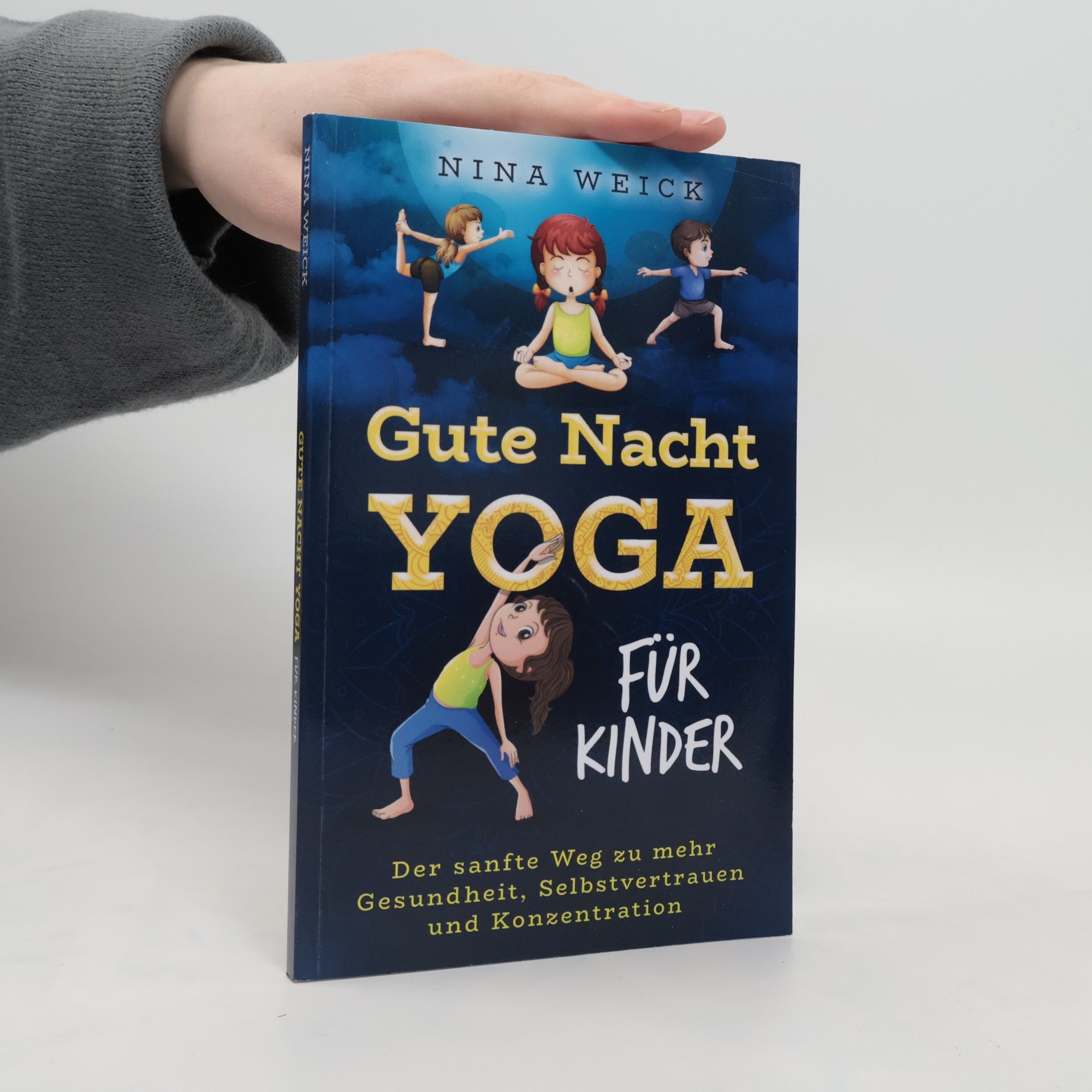 Nina Weick Gute-Nacht-Yoga für Kinder. Der sanfte Weg zu mehr Gesundheit, Selbstvertrauen und Konzentration