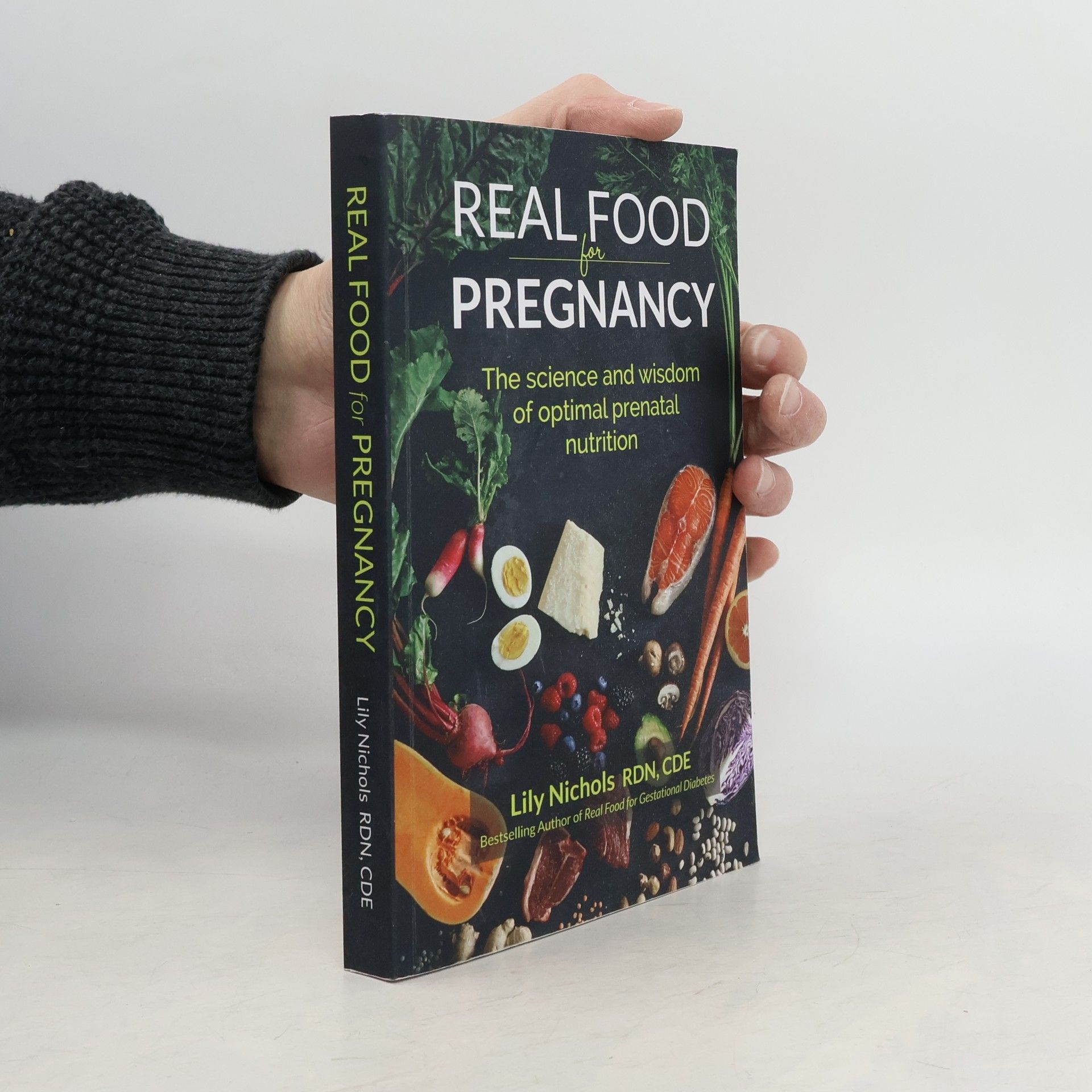 Lily Nichols Real food for pregnancy : the science and wisdom of optimal prenatal nutrition