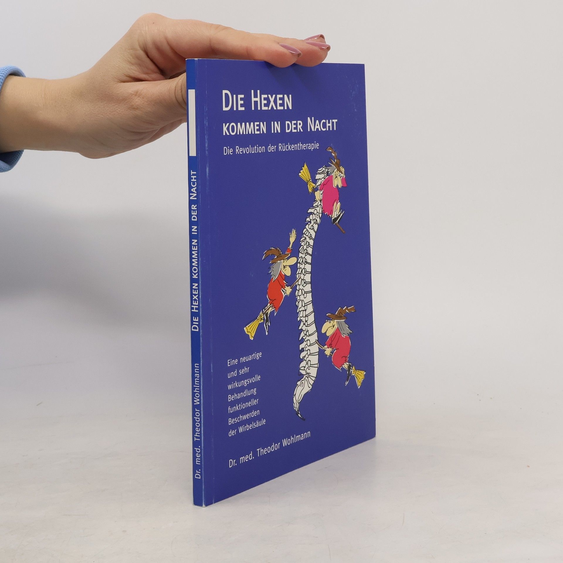 Theodor Wohlmann Die Hexen kommen in der Nacht. Die Revolution der Rückentherapie