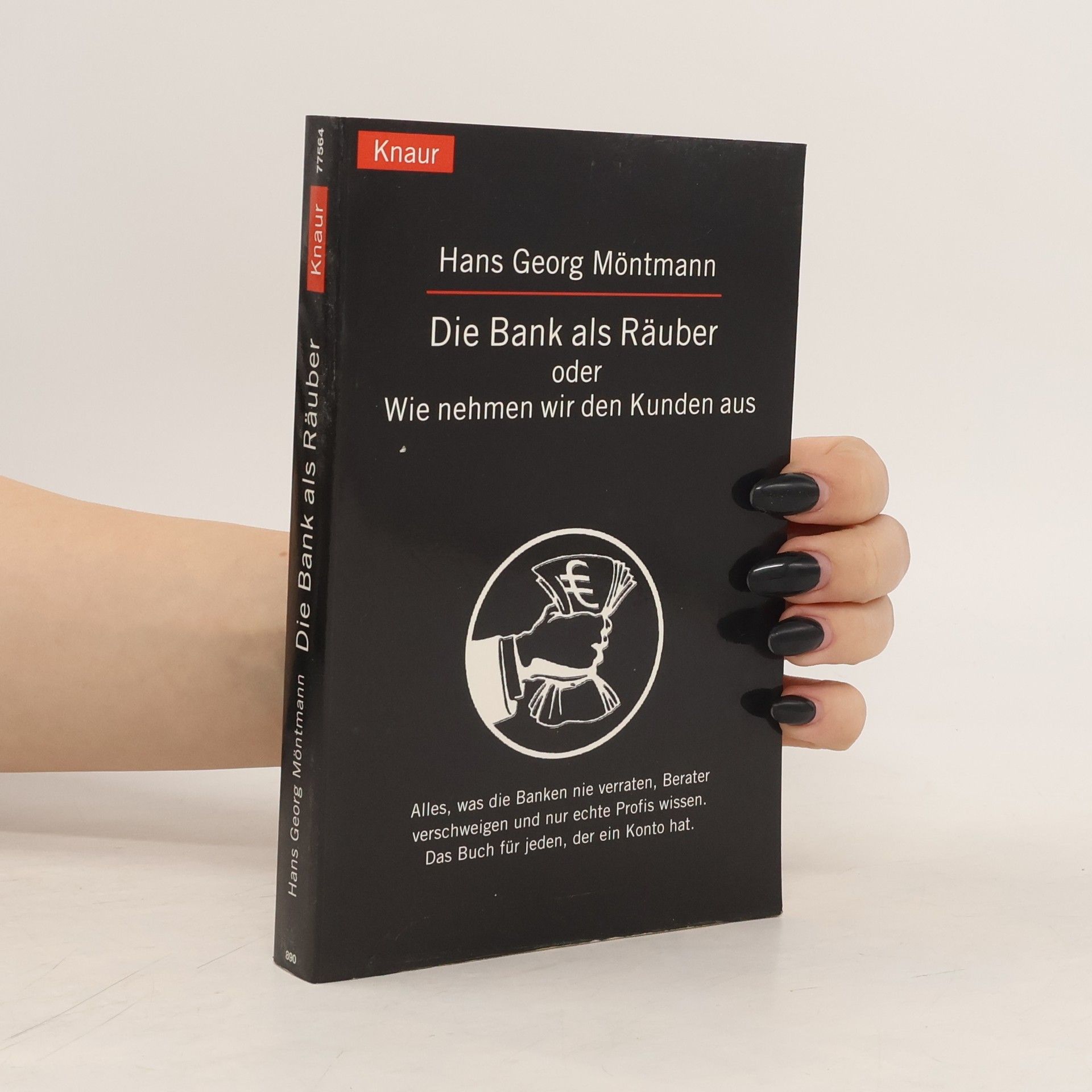 Hans Georg Möntmann Die Bank als Räuber oder: wie nehmen wir den Kunden aus ; alles, was die Banken nie verraten, Berater verschweigen und nur echte Profis wissen. Das Buch für jeden, der ein Konto hat